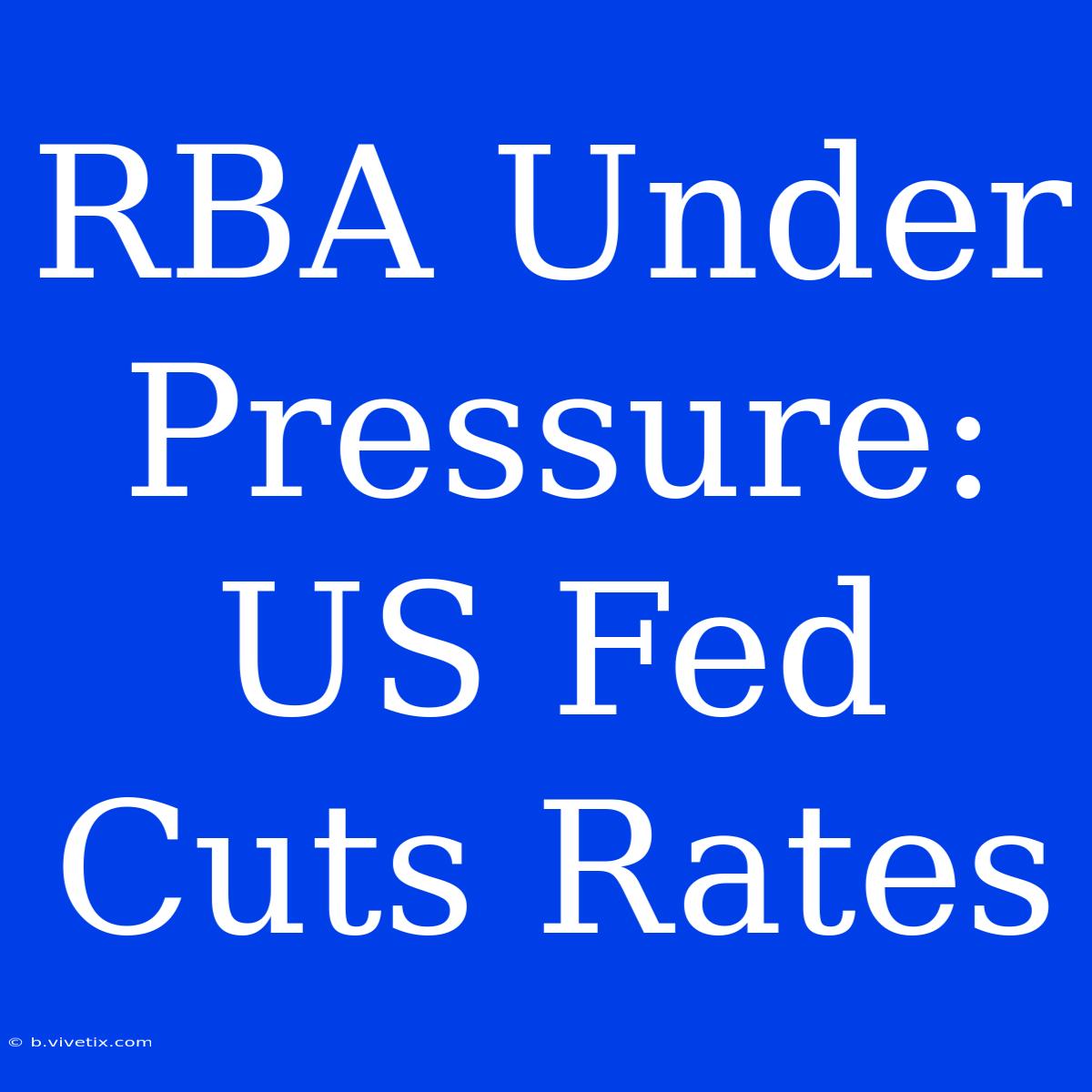 RBA Under Pressure: US Fed Cuts Rates