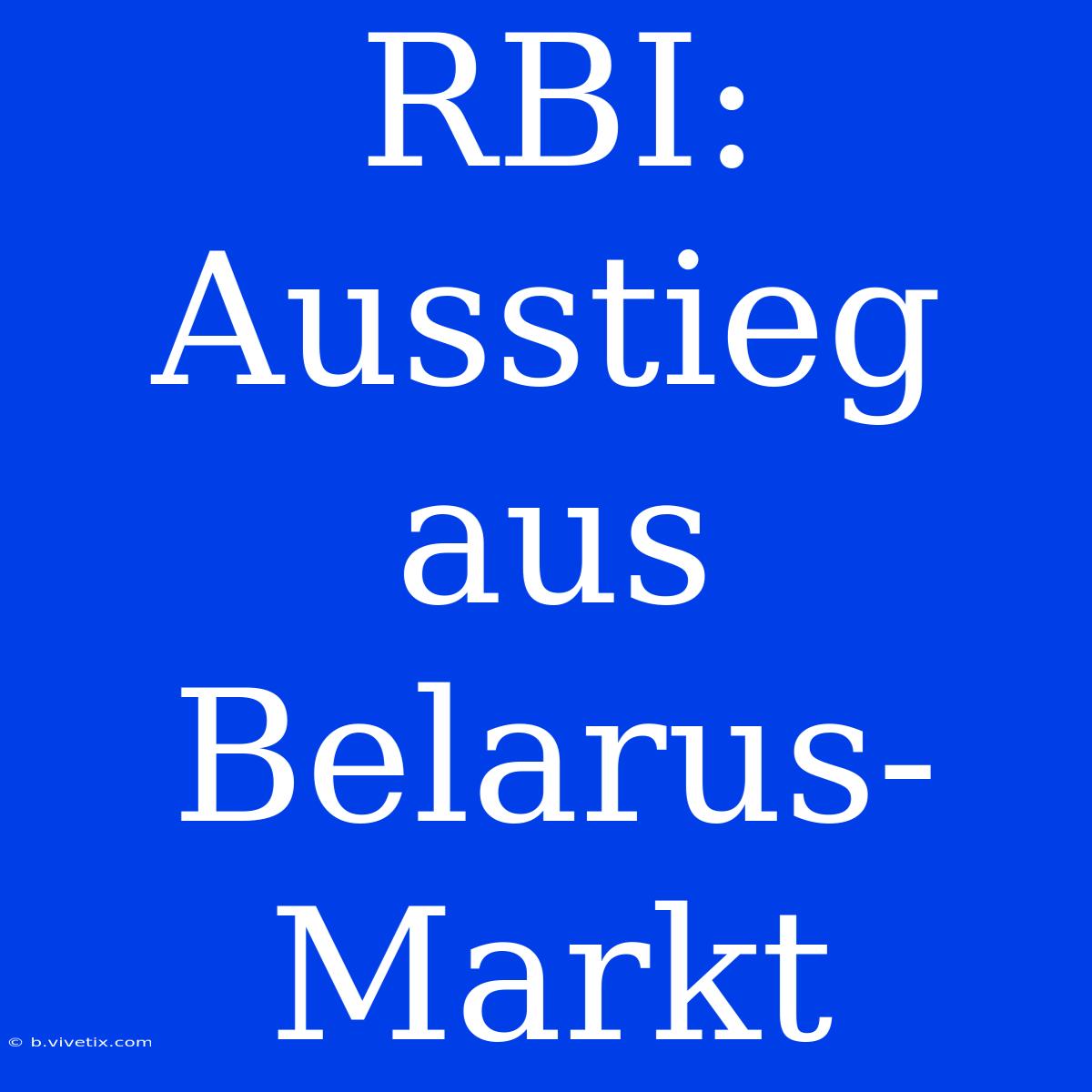 RBI: Ausstieg Aus Belarus-Markt