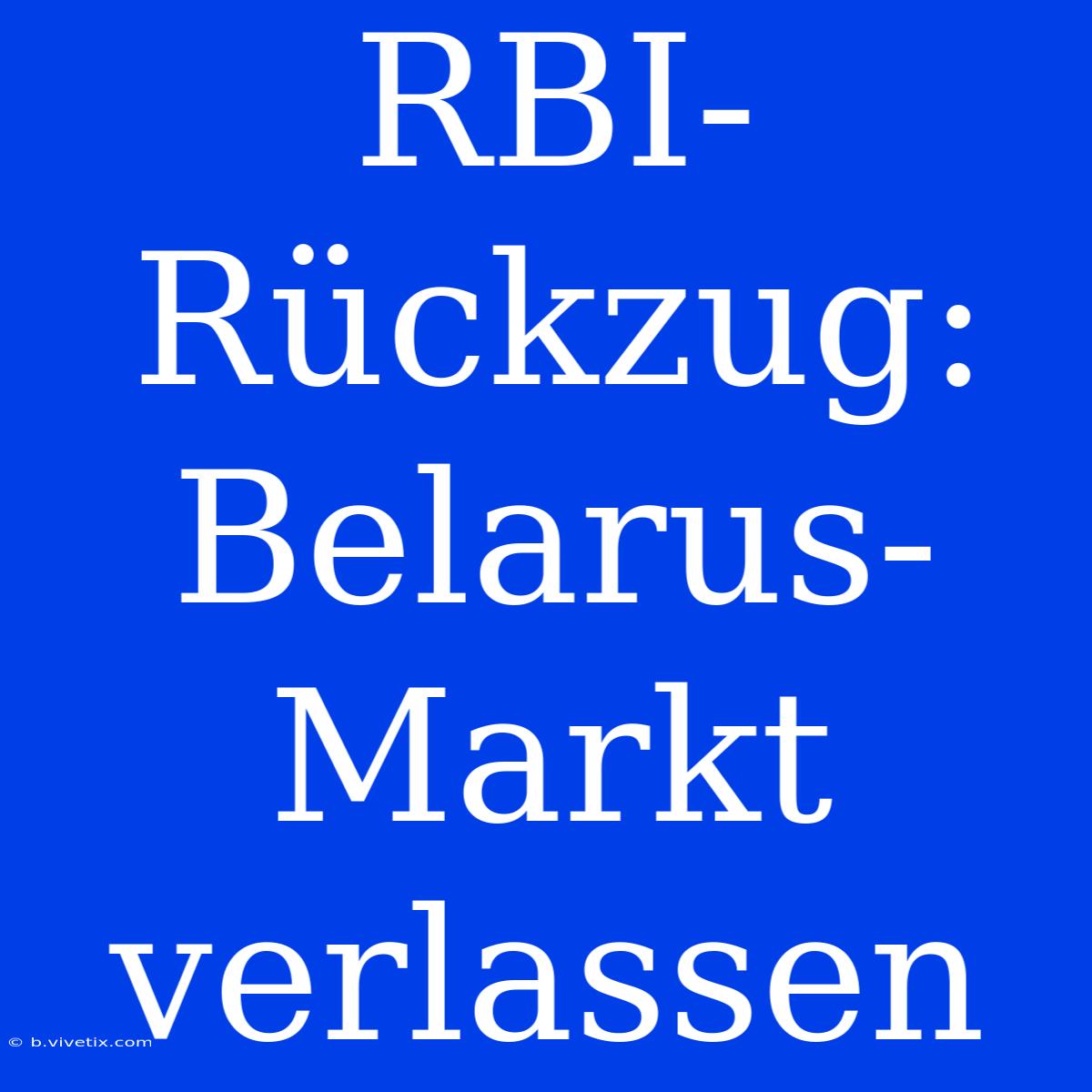 RBI-Rückzug: Belarus-Markt Verlassen