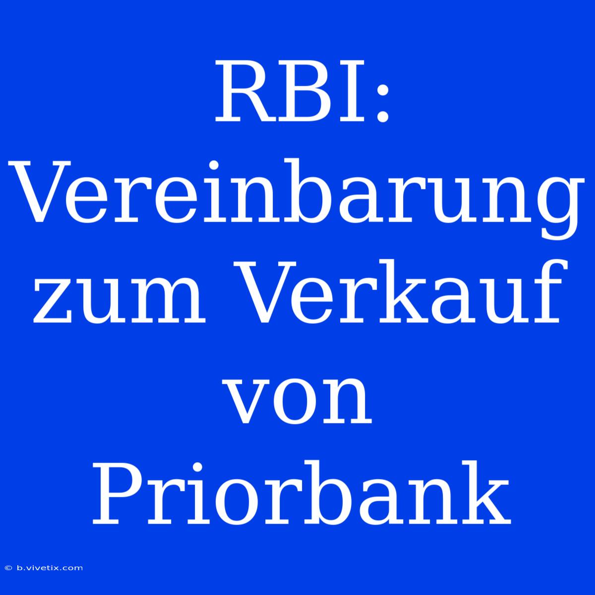 RBI: Vereinbarung Zum Verkauf Von Priorbank