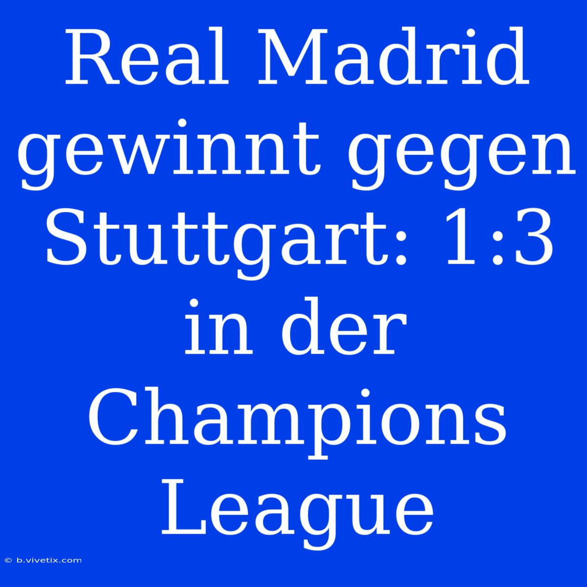 Real Madrid Gewinnt Gegen Stuttgart: 1:3 In Der Champions League