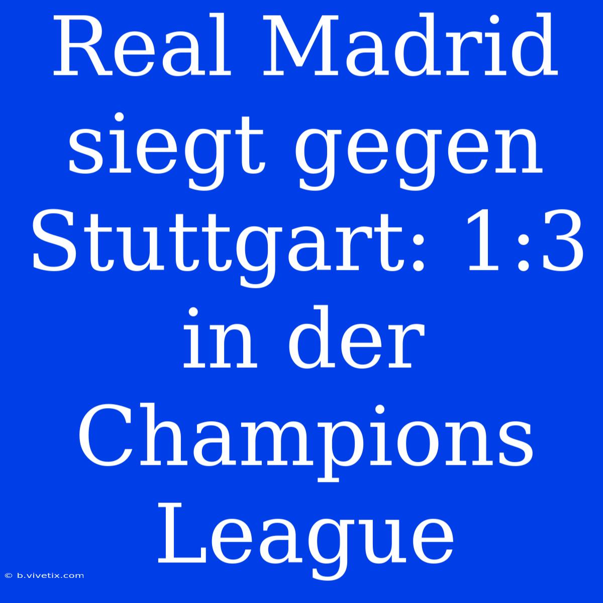 Real Madrid Siegt Gegen Stuttgart: 1:3 In Der Champions League