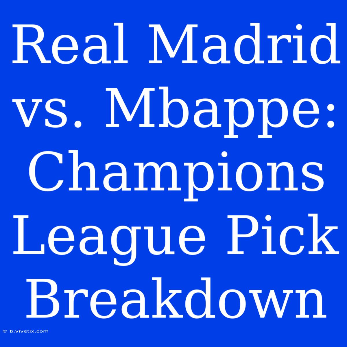 Real Madrid Vs. Mbappe: Champions League Pick Breakdown