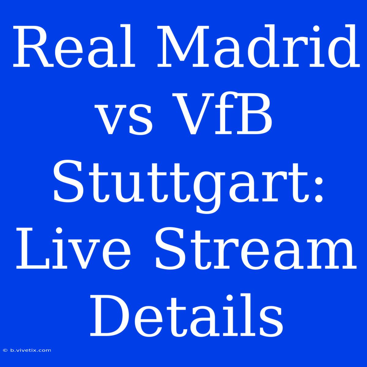 Real Madrid Vs VfB Stuttgart: Live Stream Details