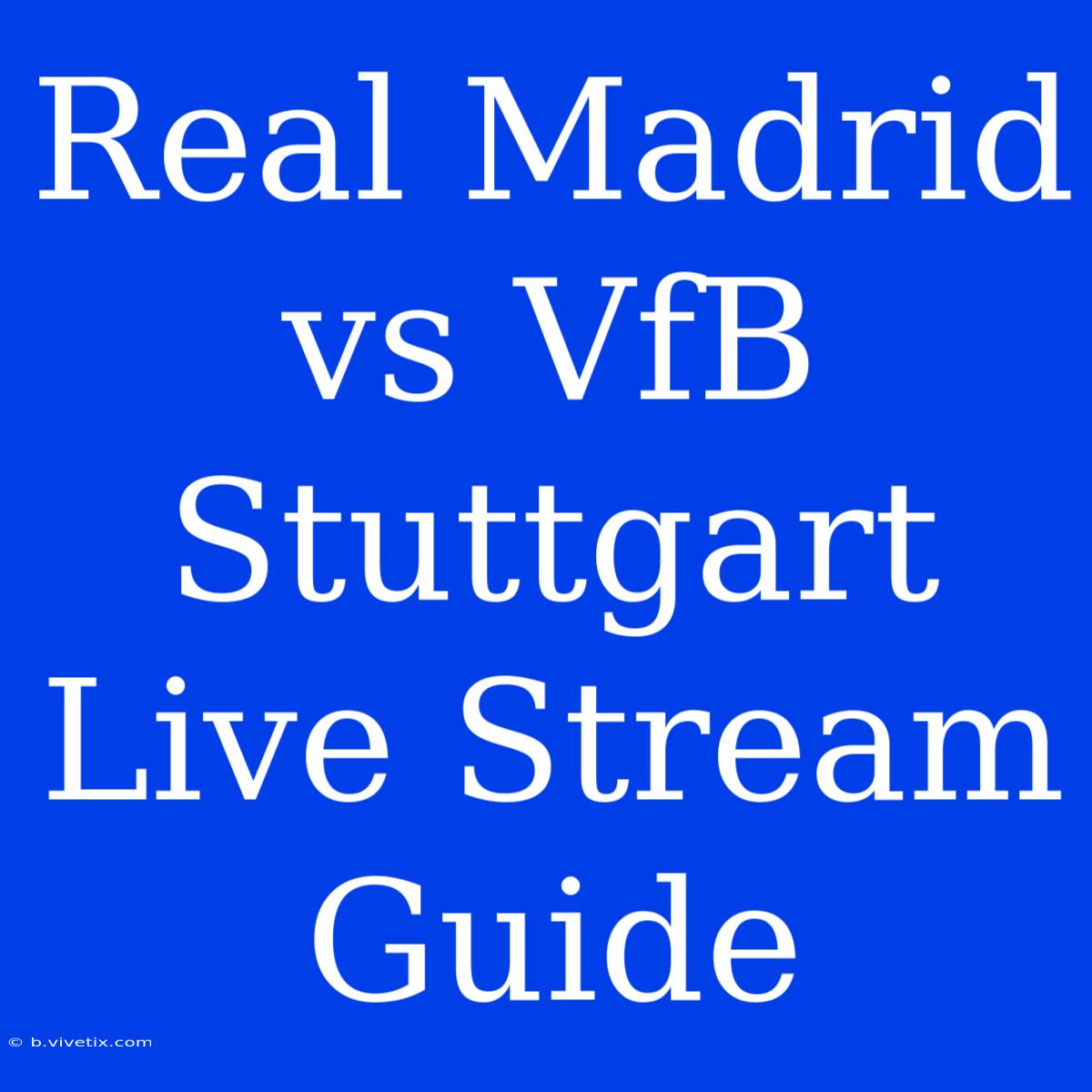 Real Madrid Vs VfB Stuttgart Live Stream Guide