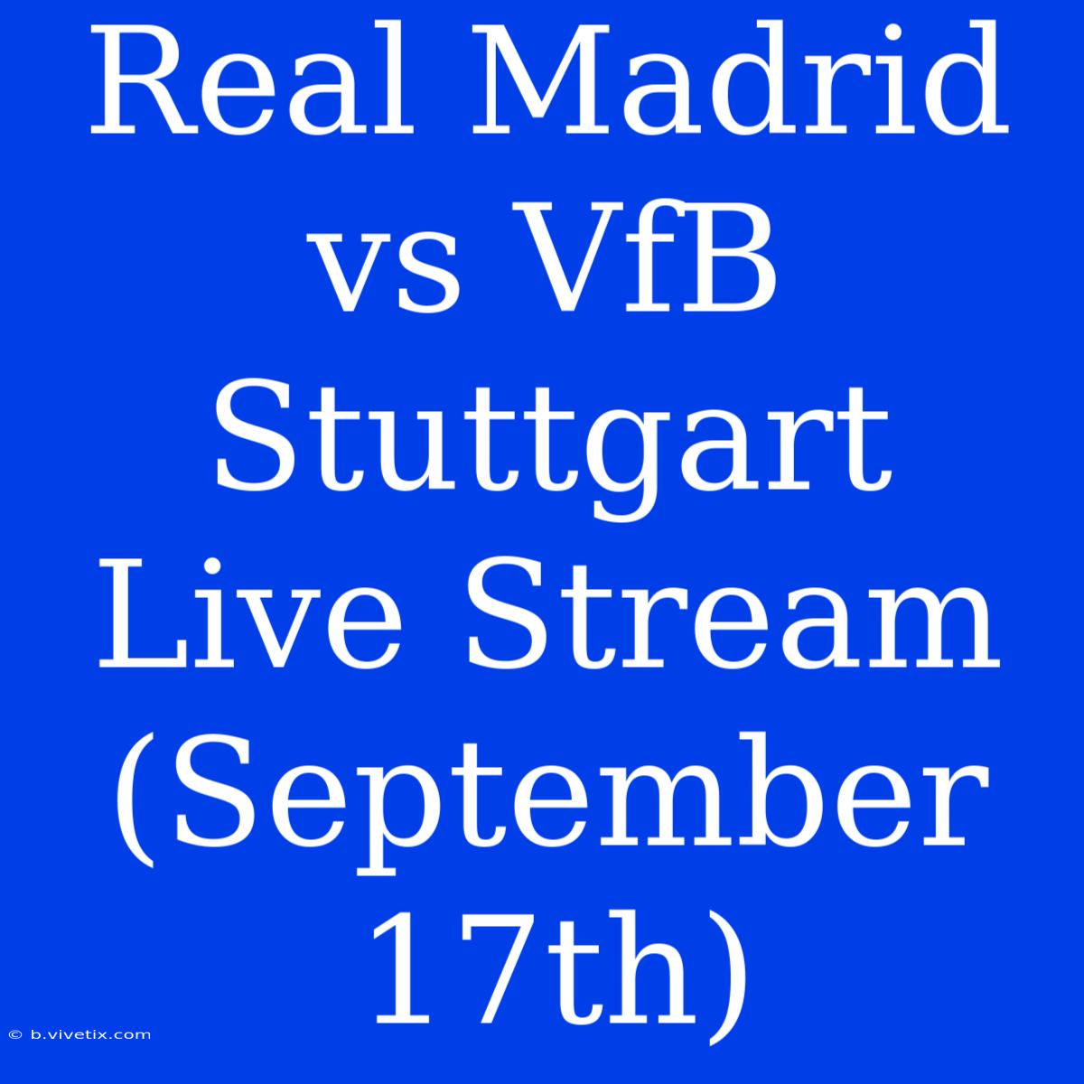 Real Madrid Vs VfB Stuttgart Live Stream (September 17th)