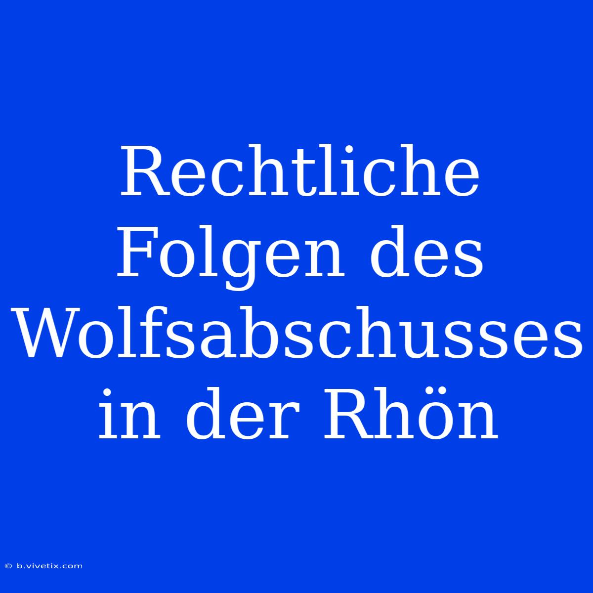 Rechtliche Folgen Des Wolfsabschusses In Der Rhön 