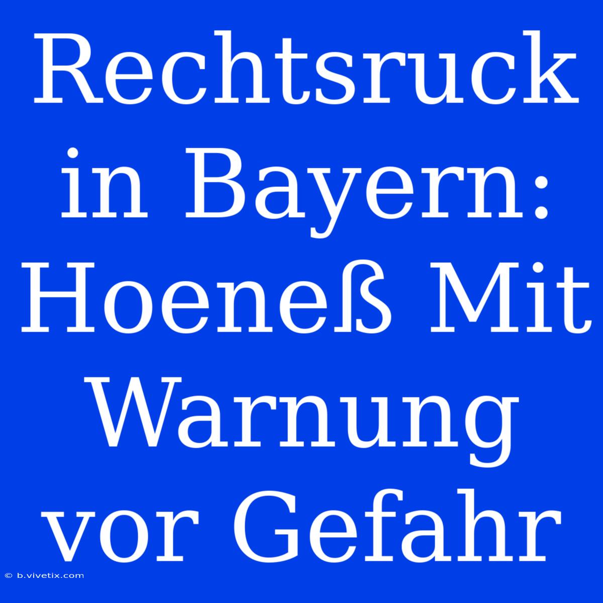 Rechtsruck In Bayern: Hoeneß Mit Warnung Vor Gefahr