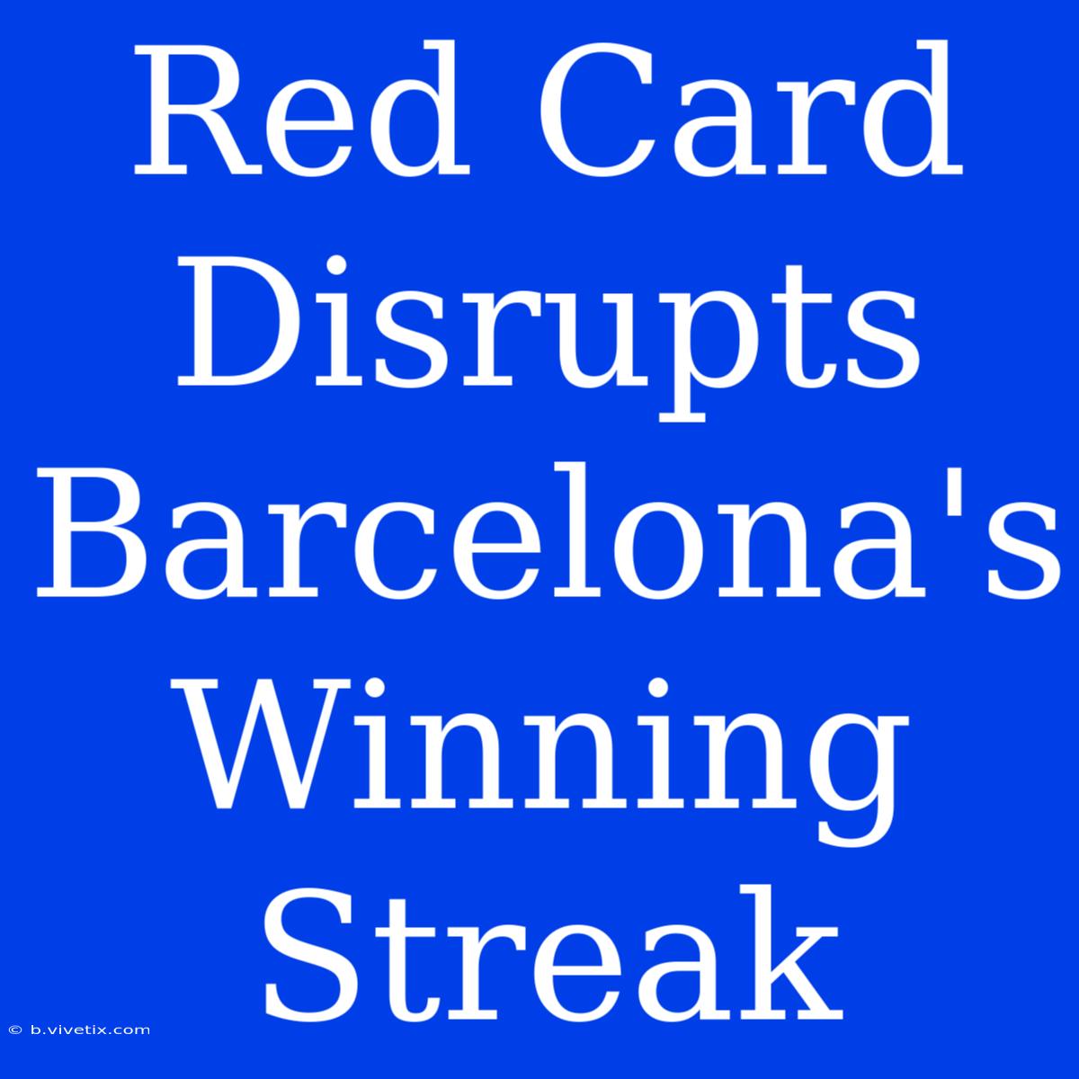 Red Card Disrupts Barcelona's Winning Streak