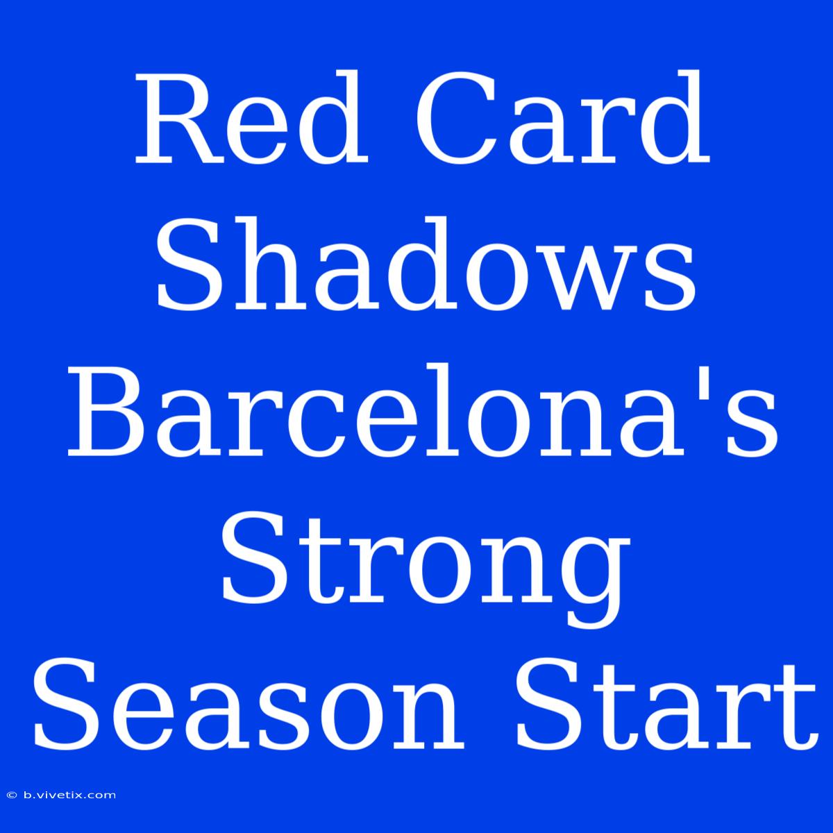 Red Card Shadows Barcelona's Strong Season Start