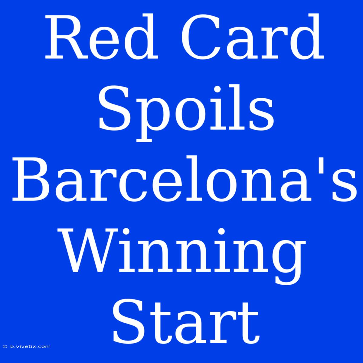 Red Card Spoils Barcelona's Winning Start 