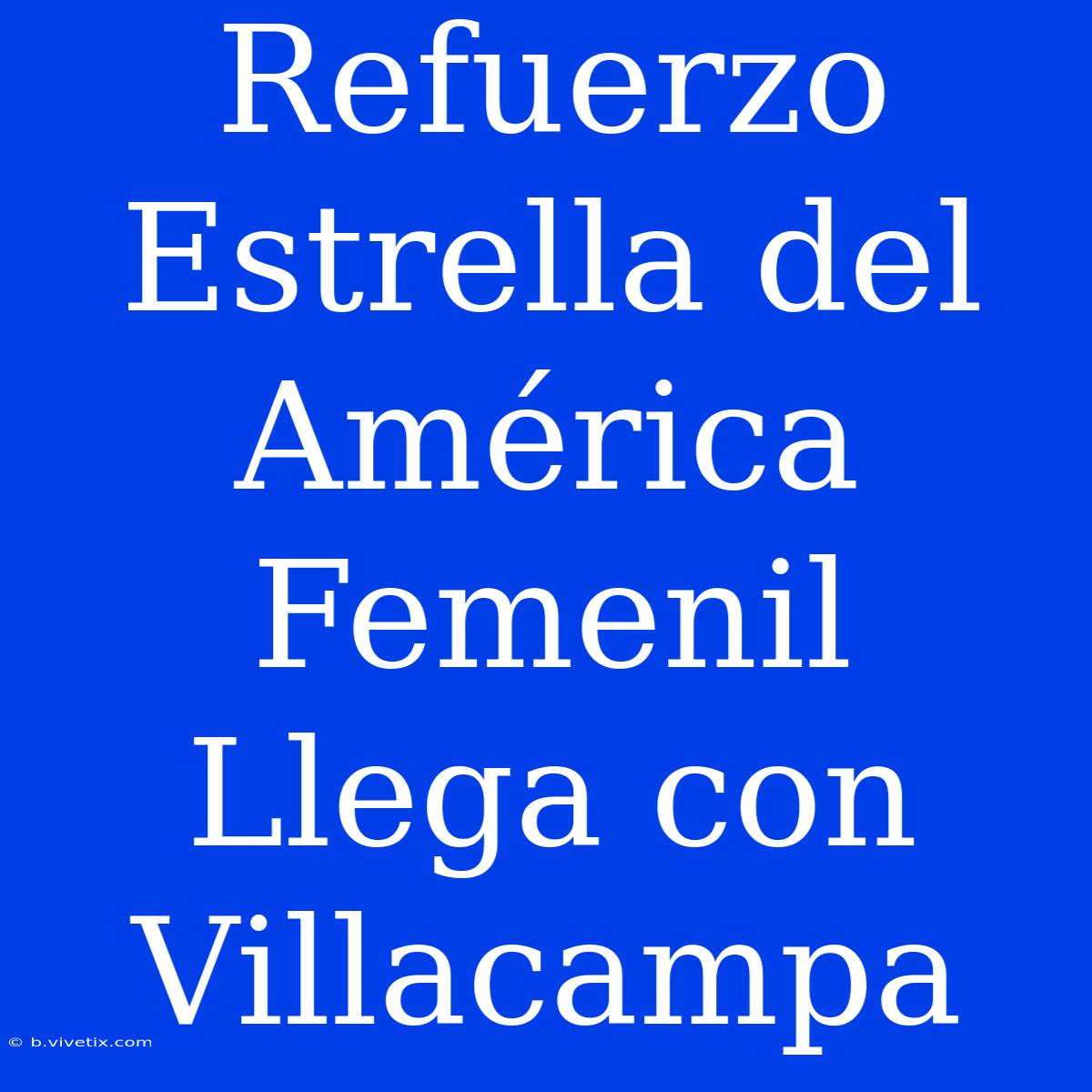 Refuerzo Estrella Del América Femenil Llega Con Villacampa