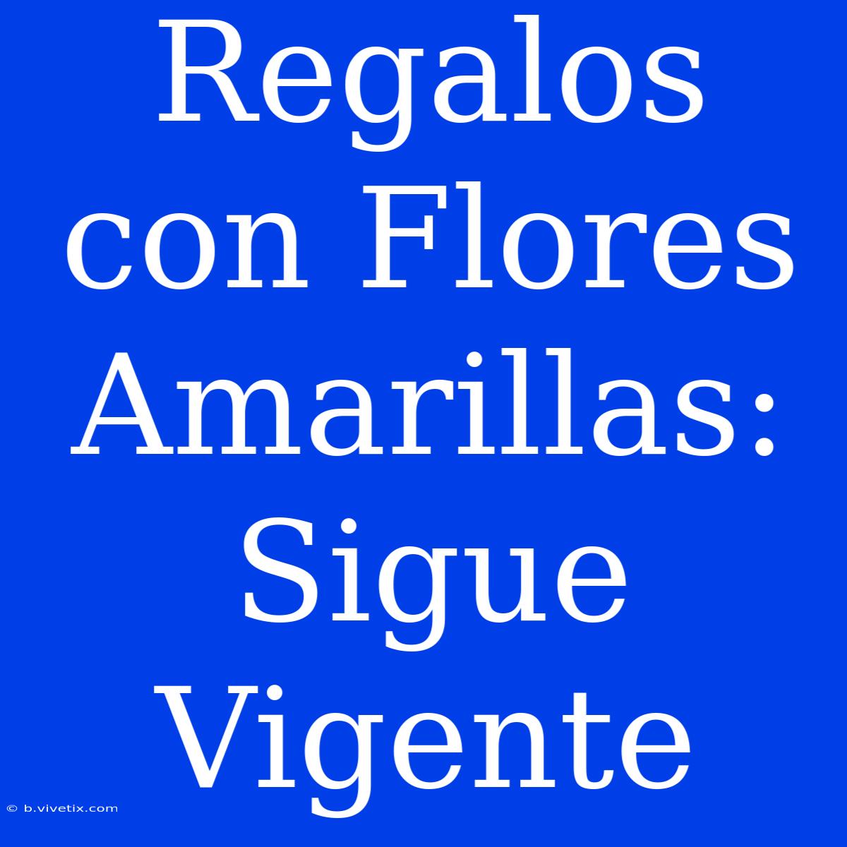 Regalos Con Flores Amarillas: Sigue Vigente