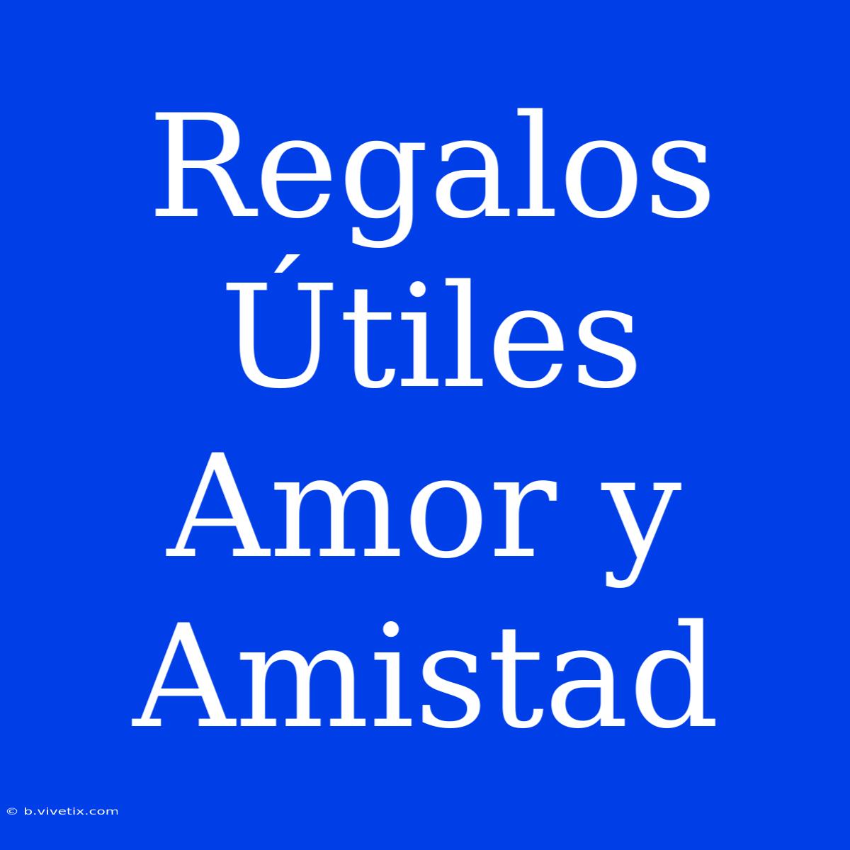 Regalos Útiles Amor Y Amistad 