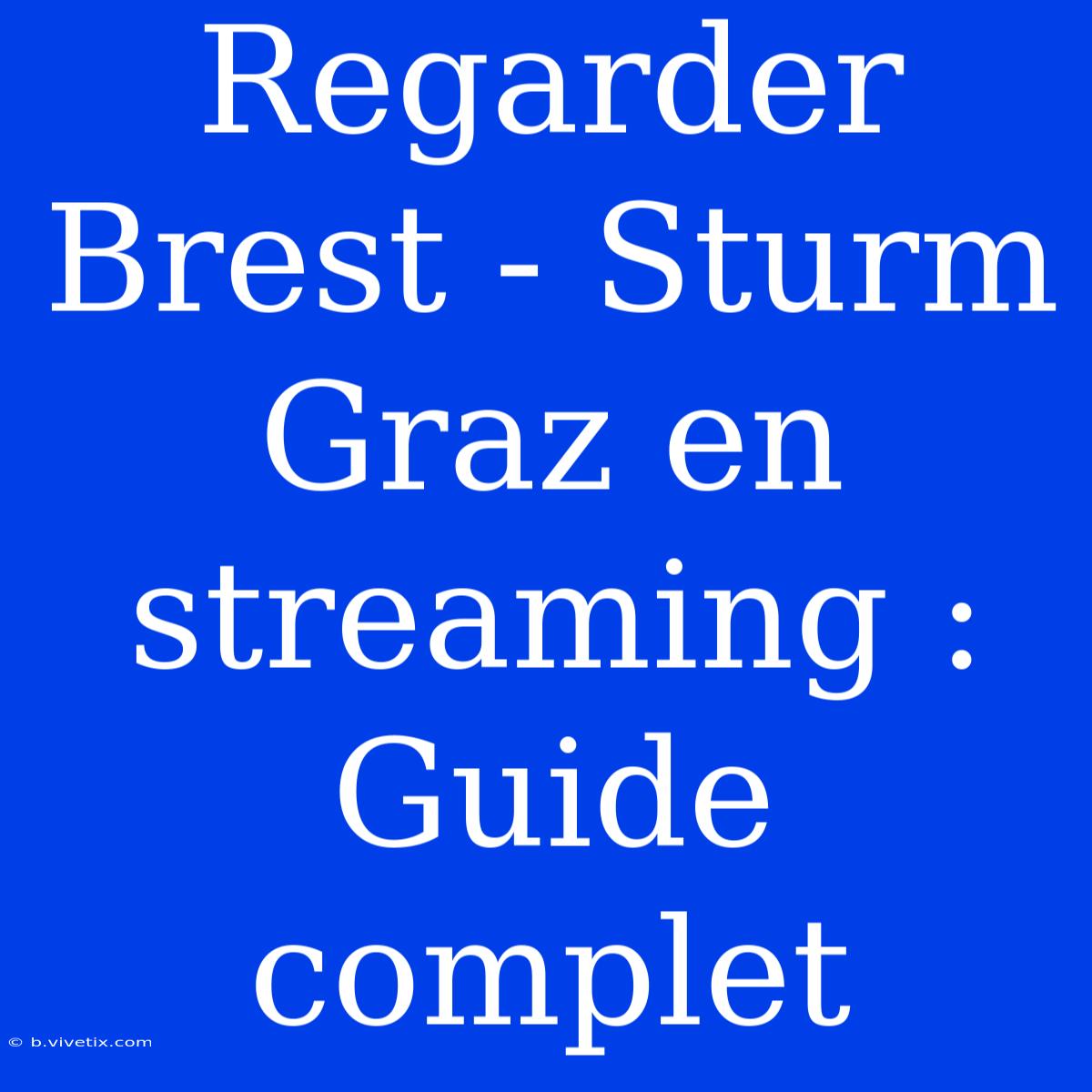 Regarder Brest - Sturm Graz En Streaming : Guide Complet