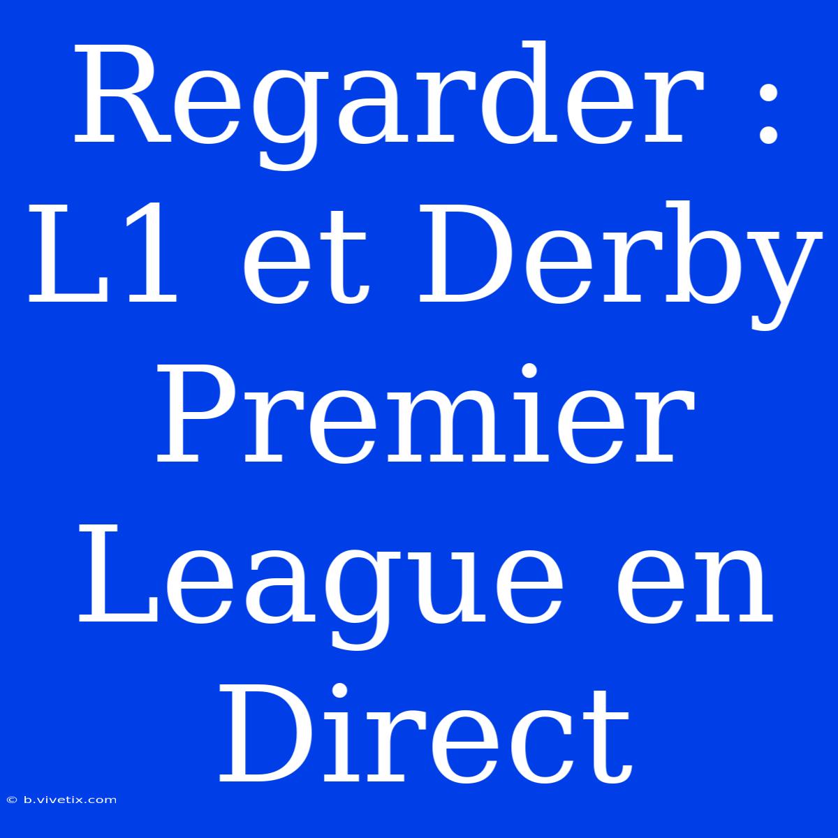 Regarder : L1 Et Derby Premier League En Direct