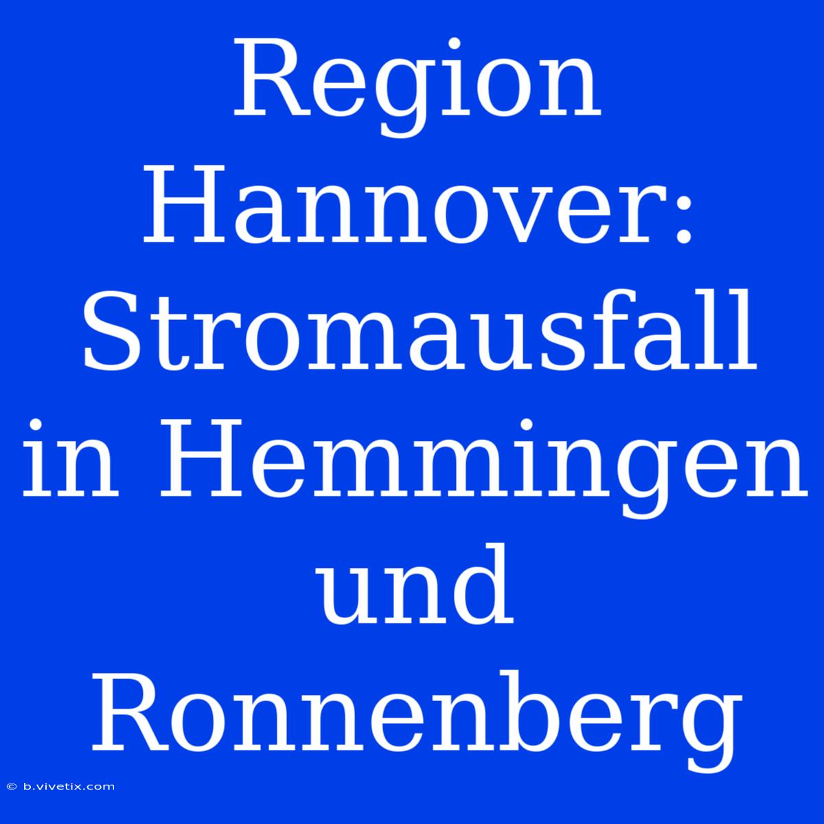 Region Hannover: Stromausfall In Hemmingen Und Ronnenberg