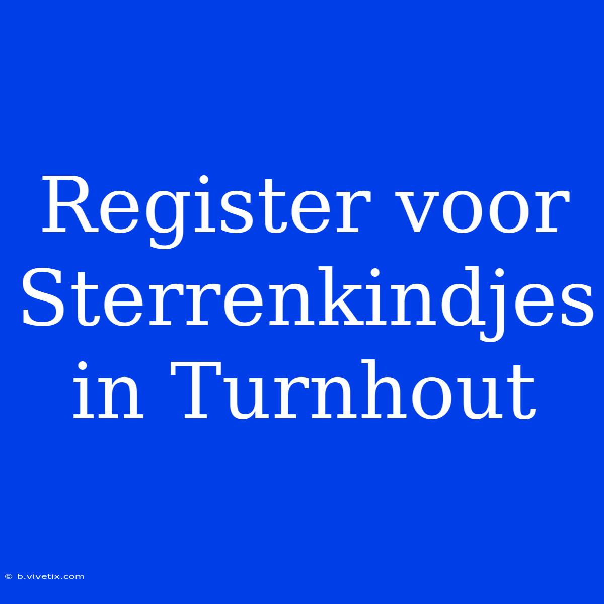 Register Voor Sterrenkindjes In Turnhout