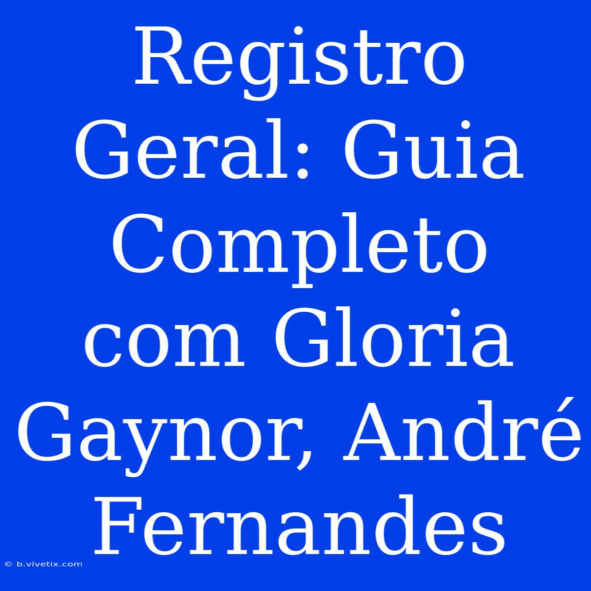 Registro Geral: Guia Completo Com Gloria Gaynor, André Fernandes