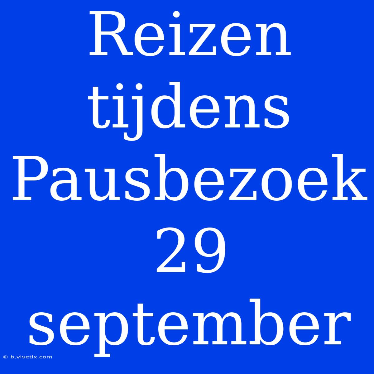 Reizen Tijdens Pausbezoek 29 September