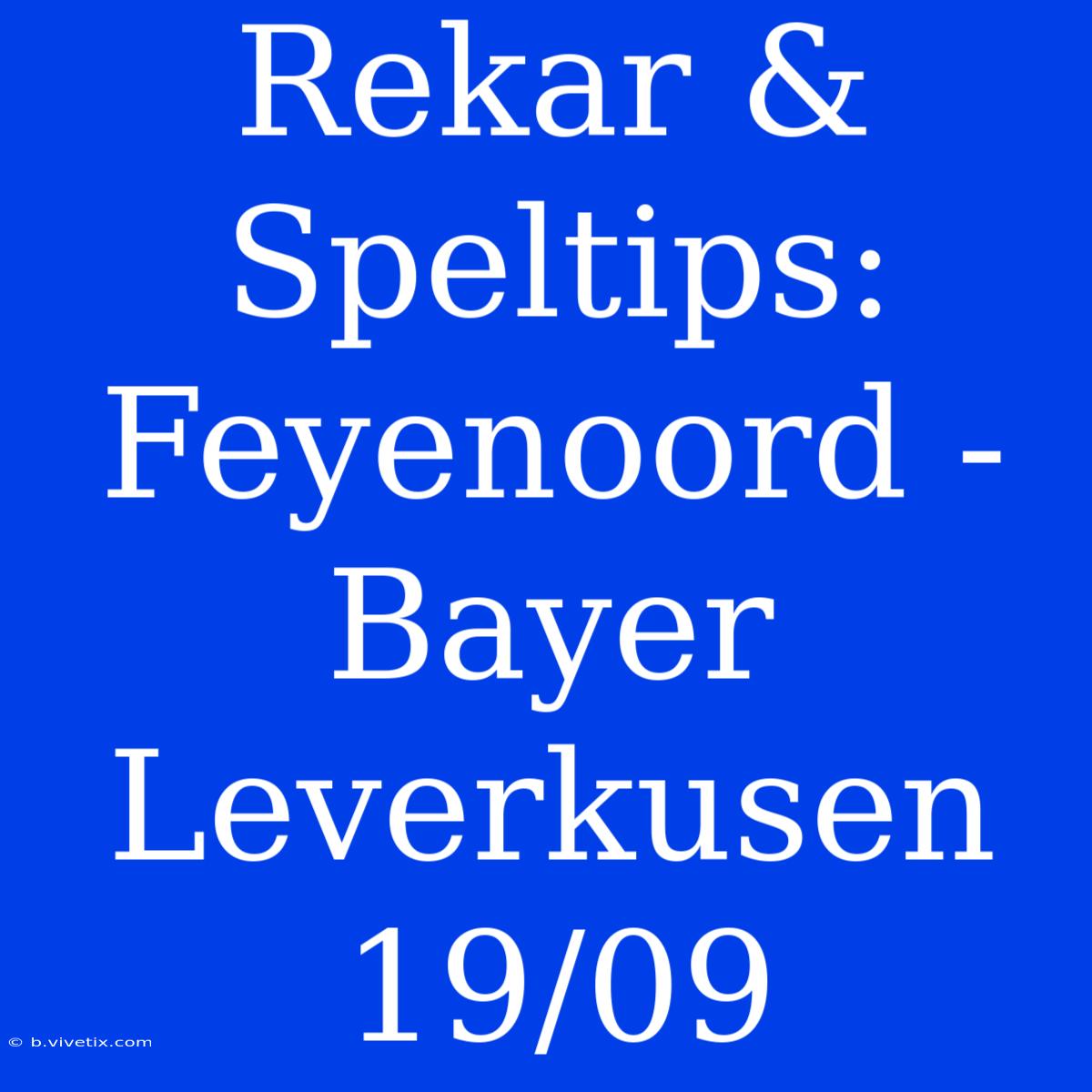 Rekar & Speltips: Feyenoord - Bayer Leverkusen 19/09