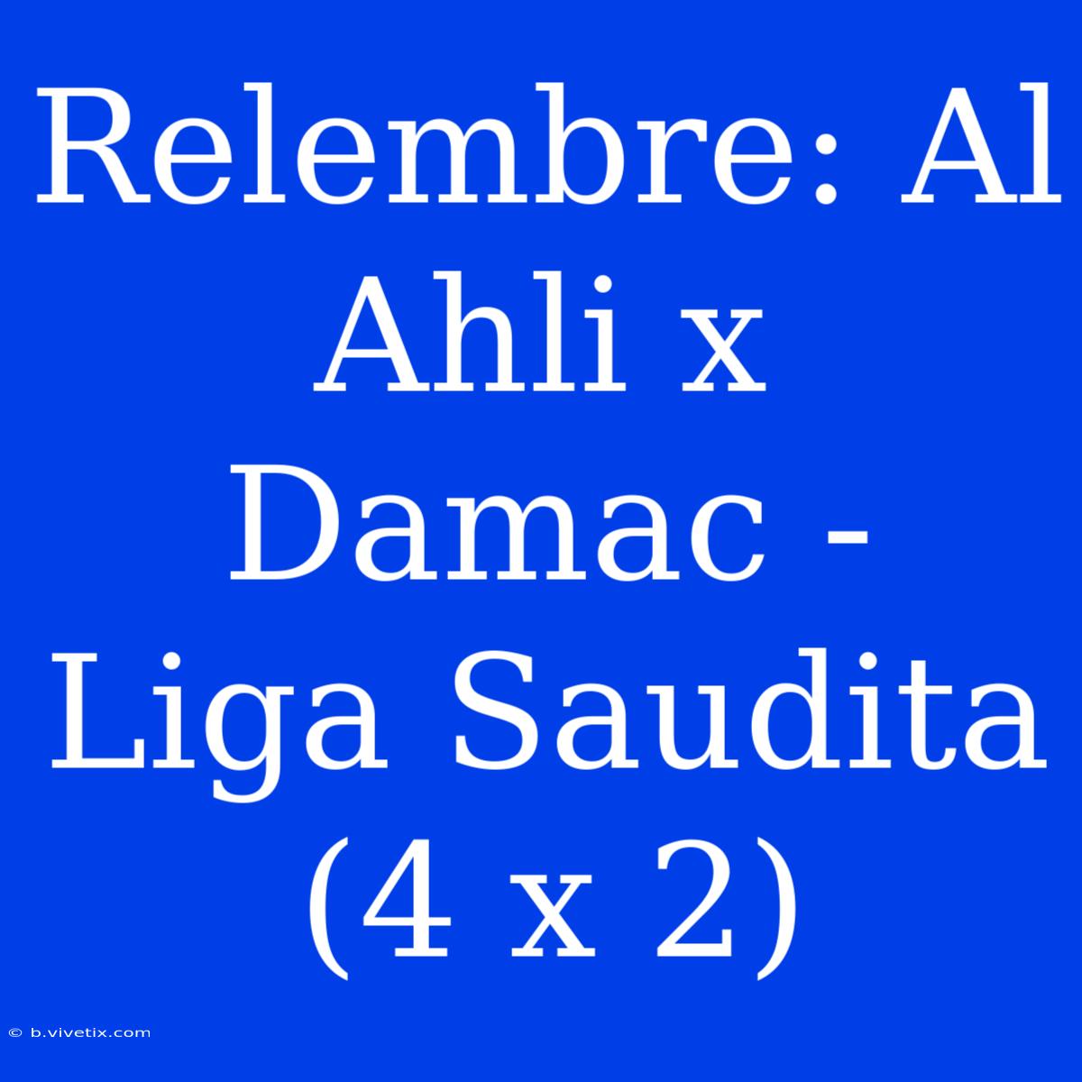 Relembre: Al Ahli X Damac - Liga Saudita (4 X 2)