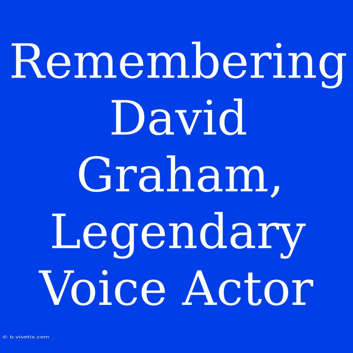 Remembering David Graham, Legendary Voice Actor