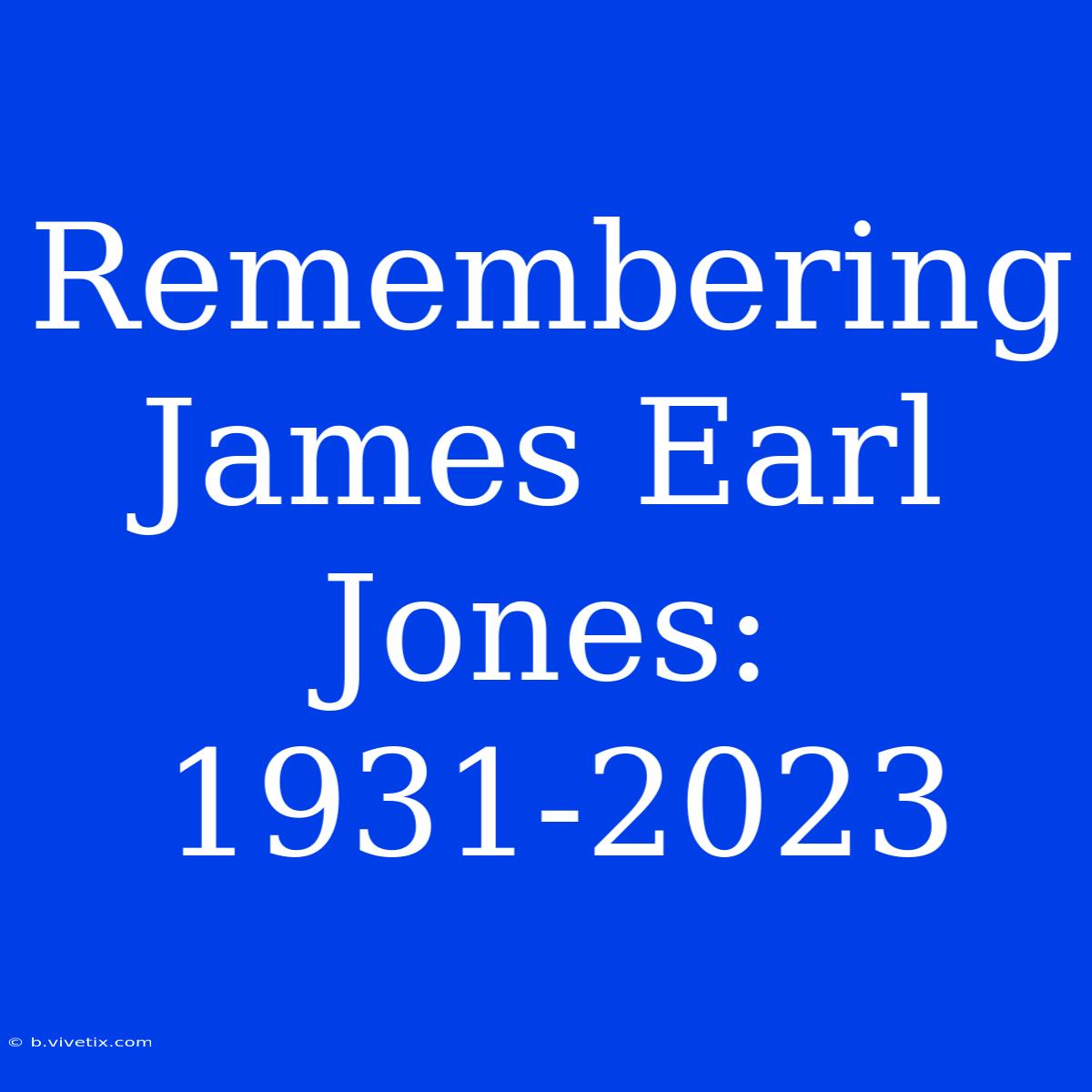 Remembering James Earl Jones: 1931-2023