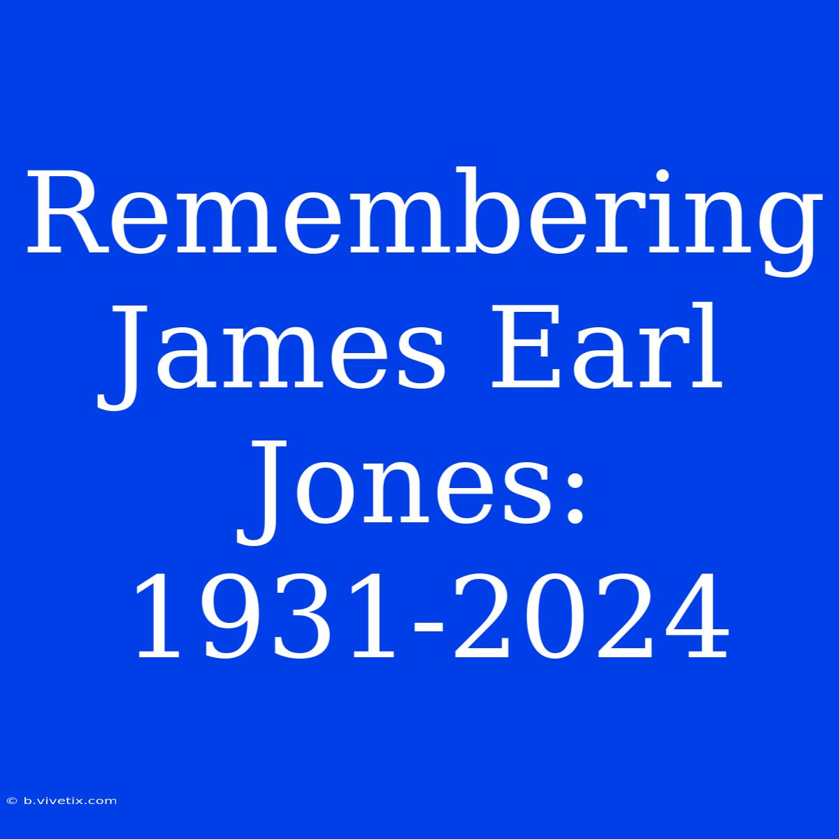 Remembering James Earl Jones: 1931-2024