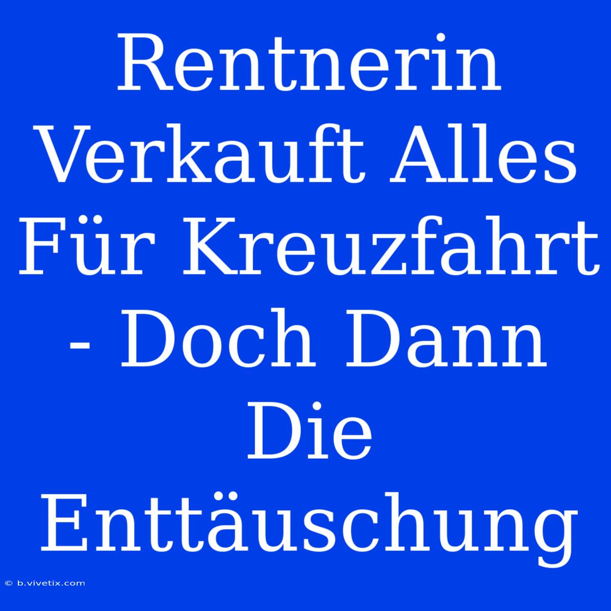 Rentnerin Verkauft Alles Für Kreuzfahrt - Doch Dann Die Enttäuschung