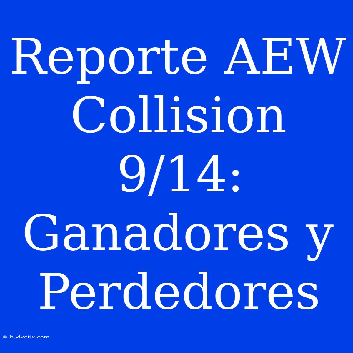 Reporte AEW Collision 9/14: Ganadores Y Perdedores