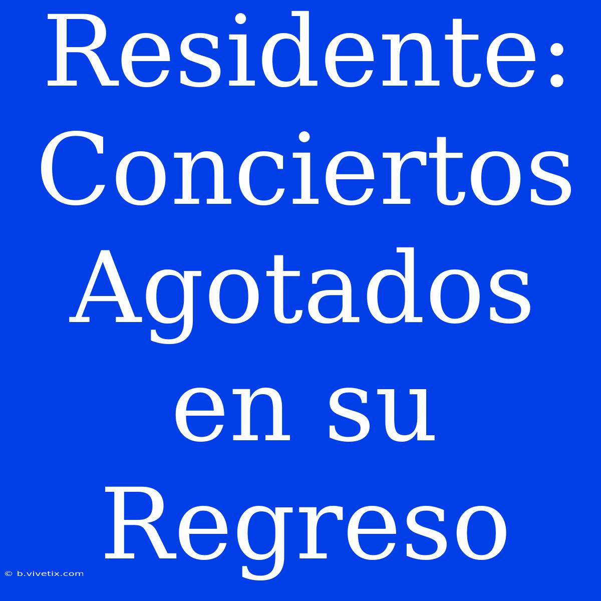 Residente: Conciertos Agotados En Su Regreso