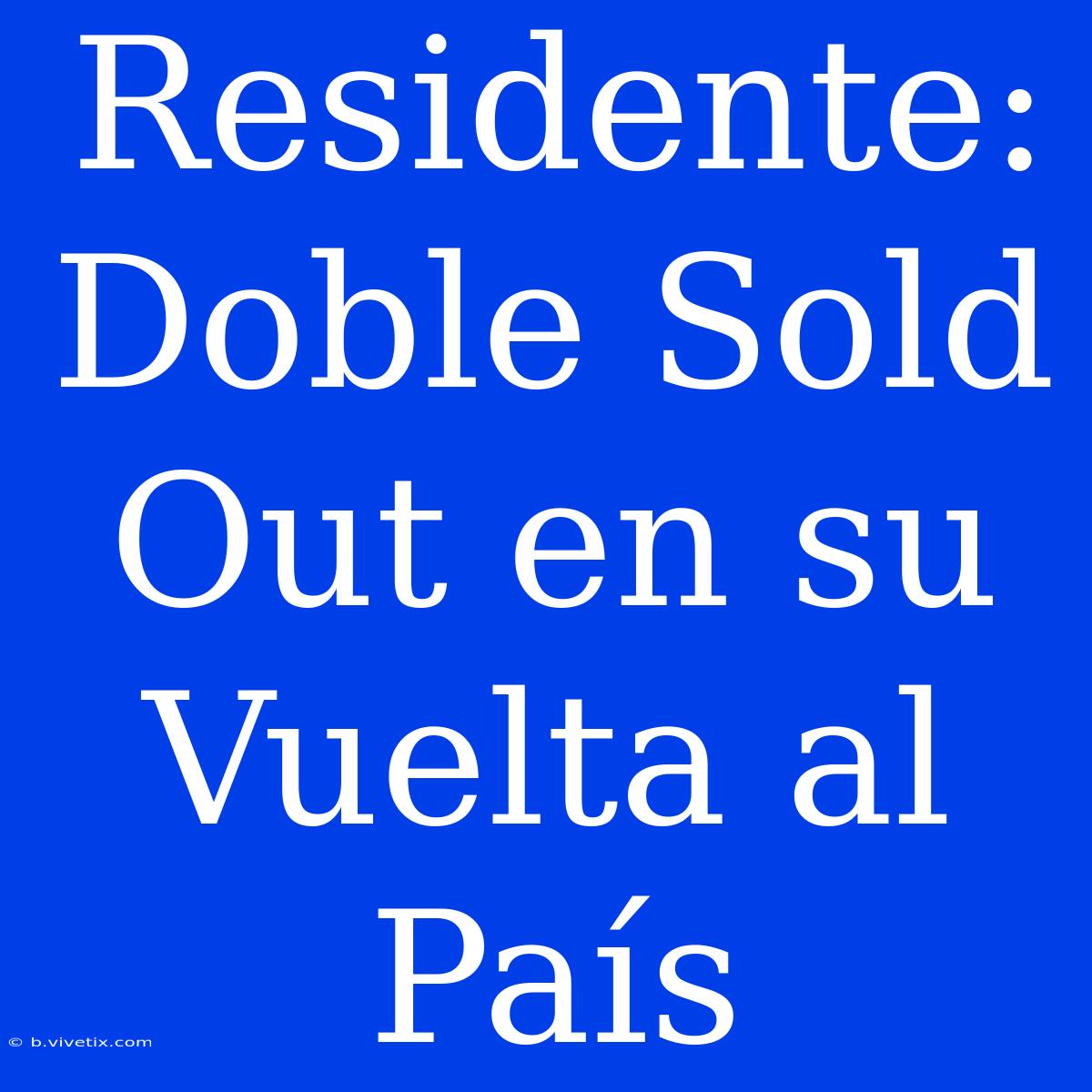 Residente: Doble Sold Out En Su Vuelta Al País