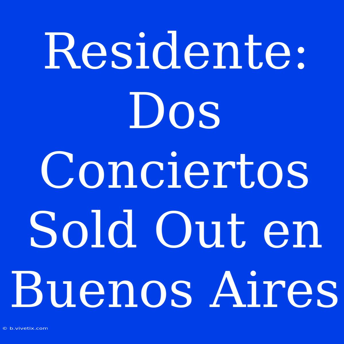 Residente: Dos Conciertos Sold Out En Buenos Aires