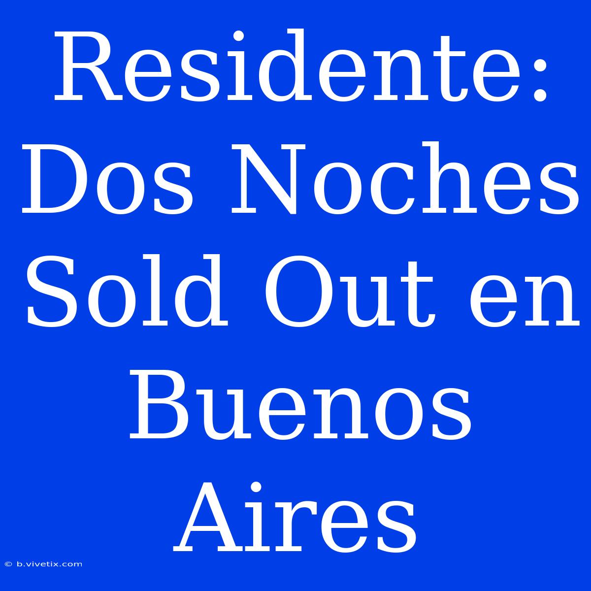 Residente: Dos Noches Sold Out En Buenos Aires