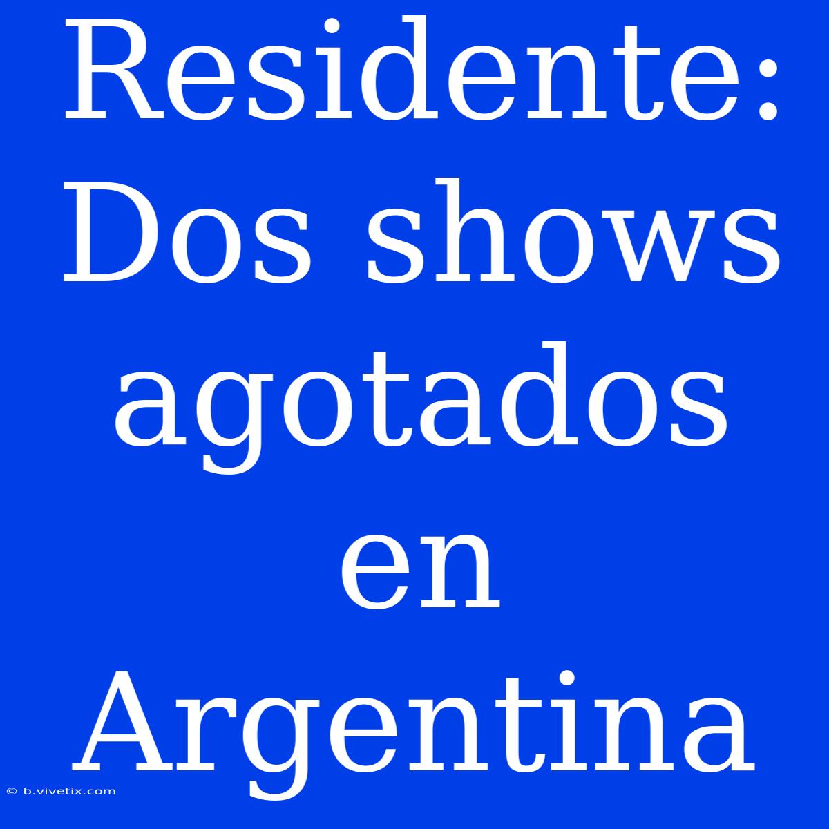 Residente: Dos Shows Agotados En Argentina