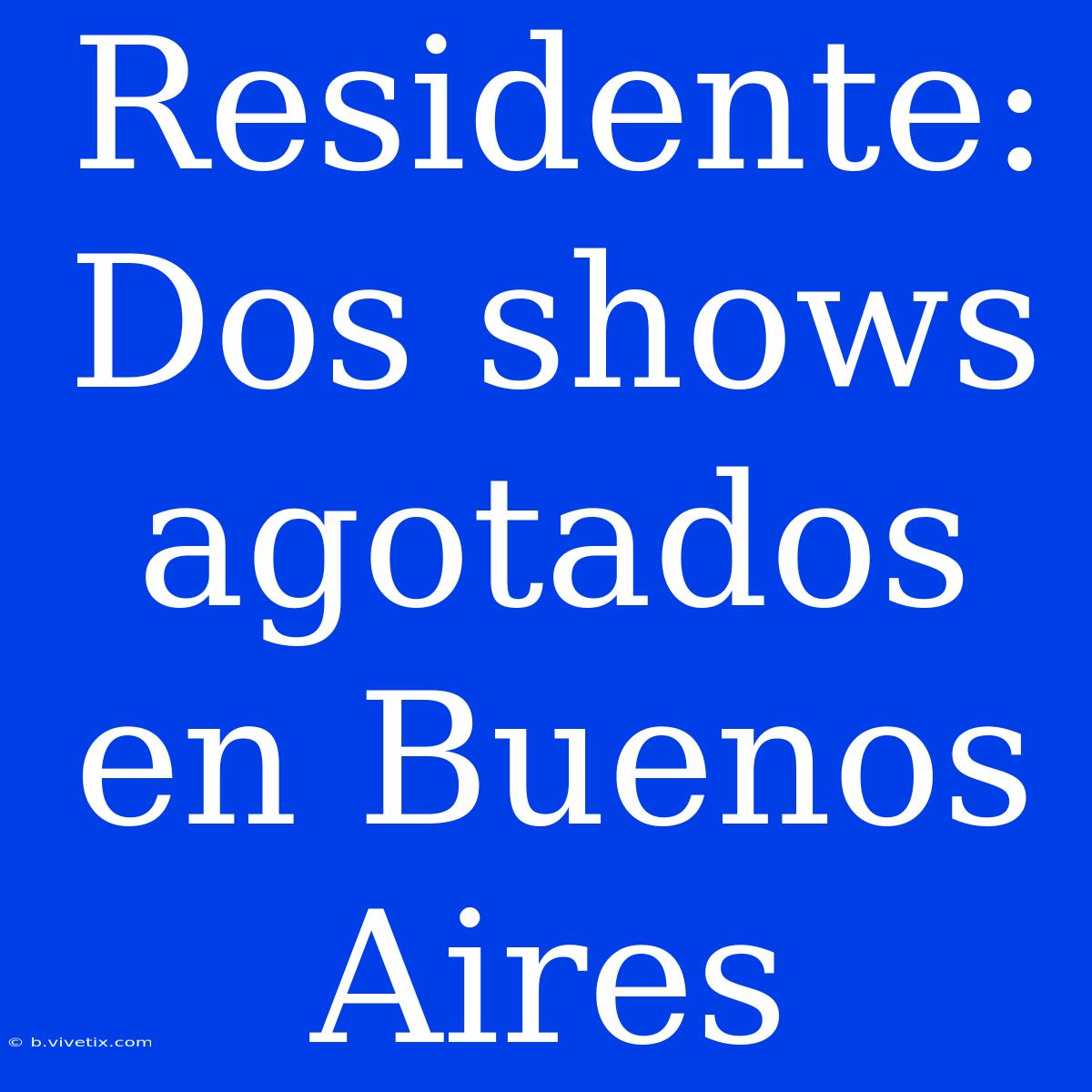 Residente: Dos Shows Agotados En Buenos Aires