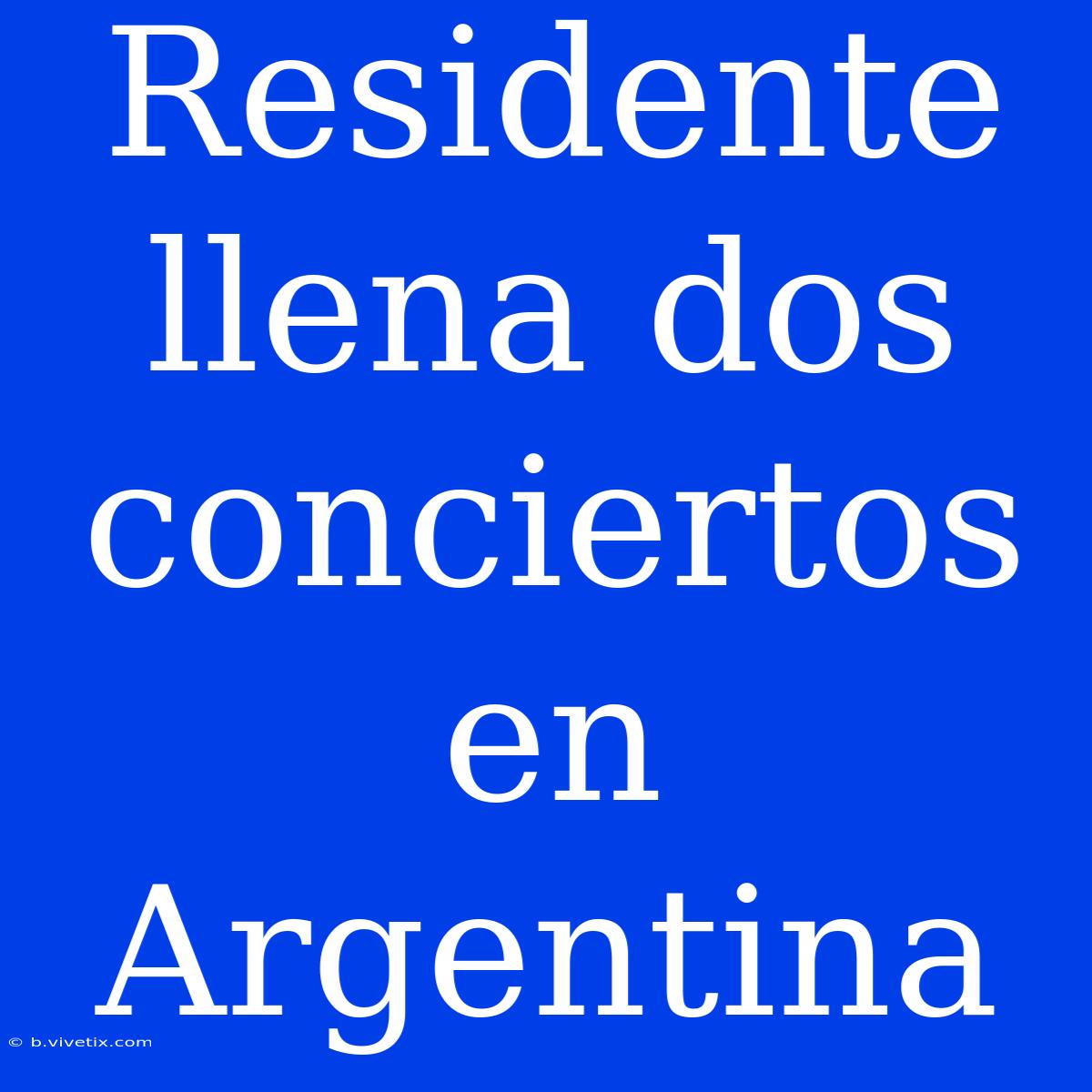 Residente Llena Dos Conciertos En Argentina