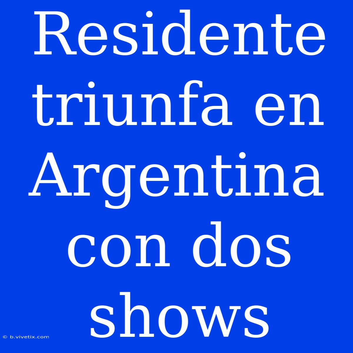 Residente Triunfa En Argentina Con Dos Shows