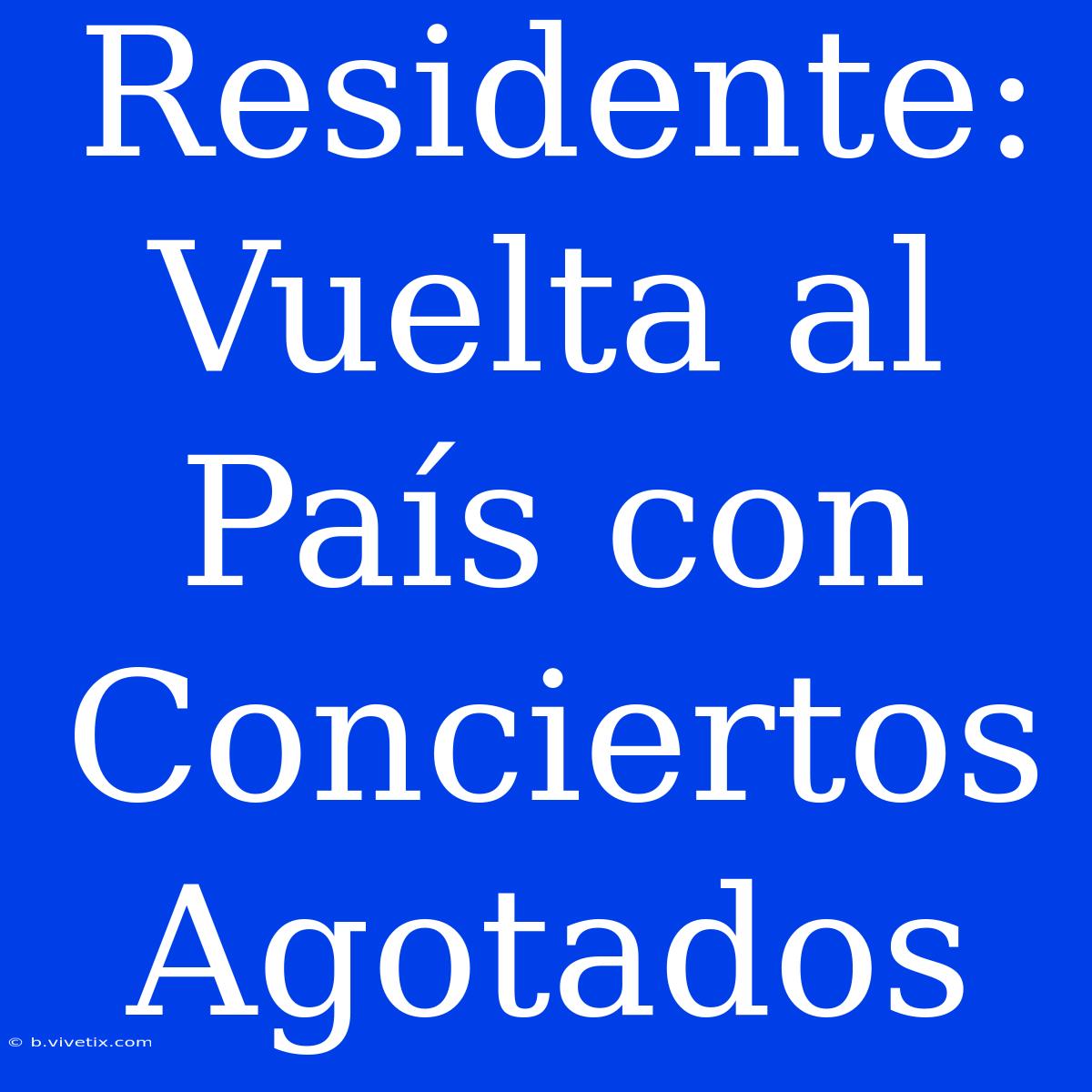 Residente: Vuelta Al País Con Conciertos Agotados