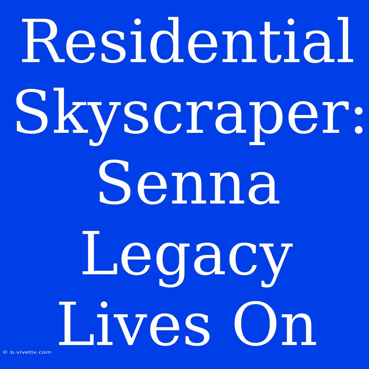 Residential Skyscraper: Senna Legacy Lives On