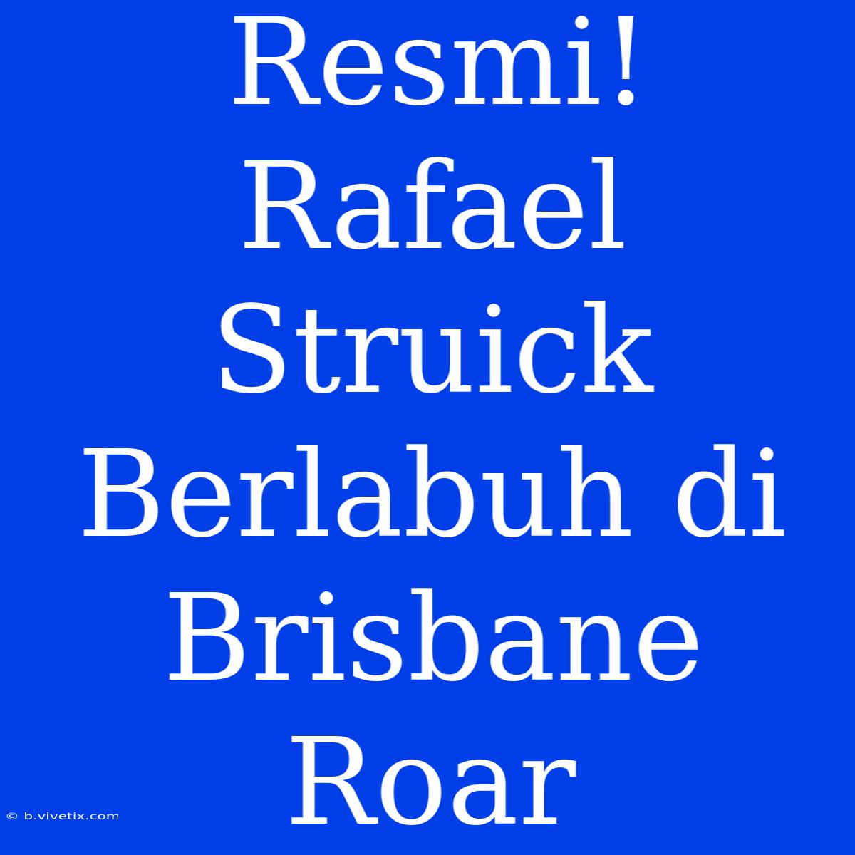 Resmi! Rafael Struick Berlabuh Di Brisbane Roar