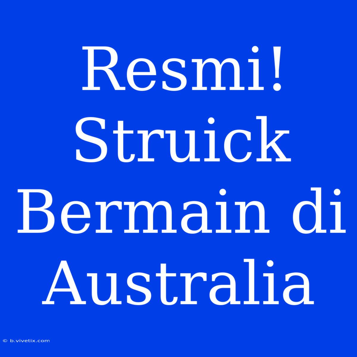 Resmi! Struick Bermain Di Australia 