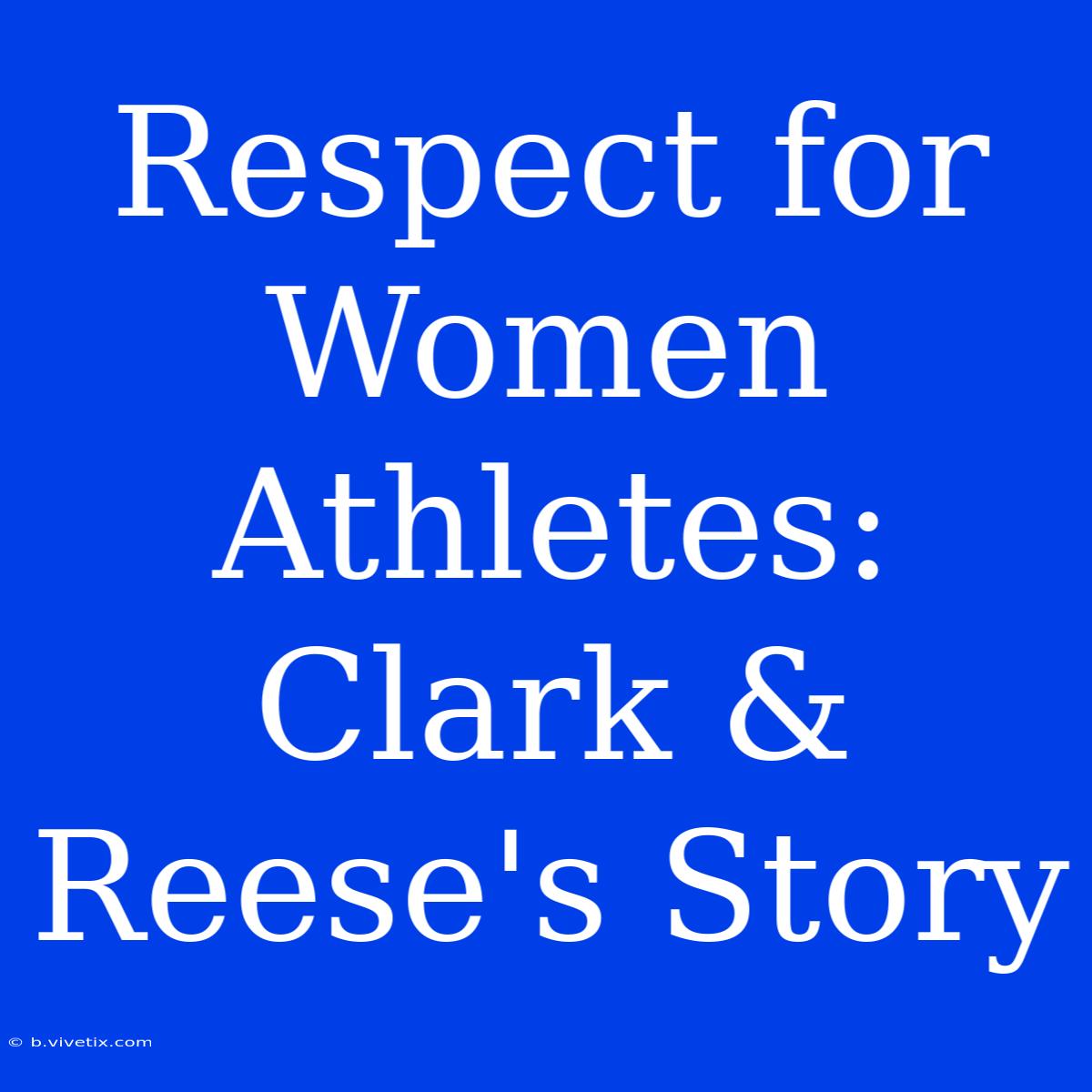 Respect For Women Athletes: Clark & Reese's Story