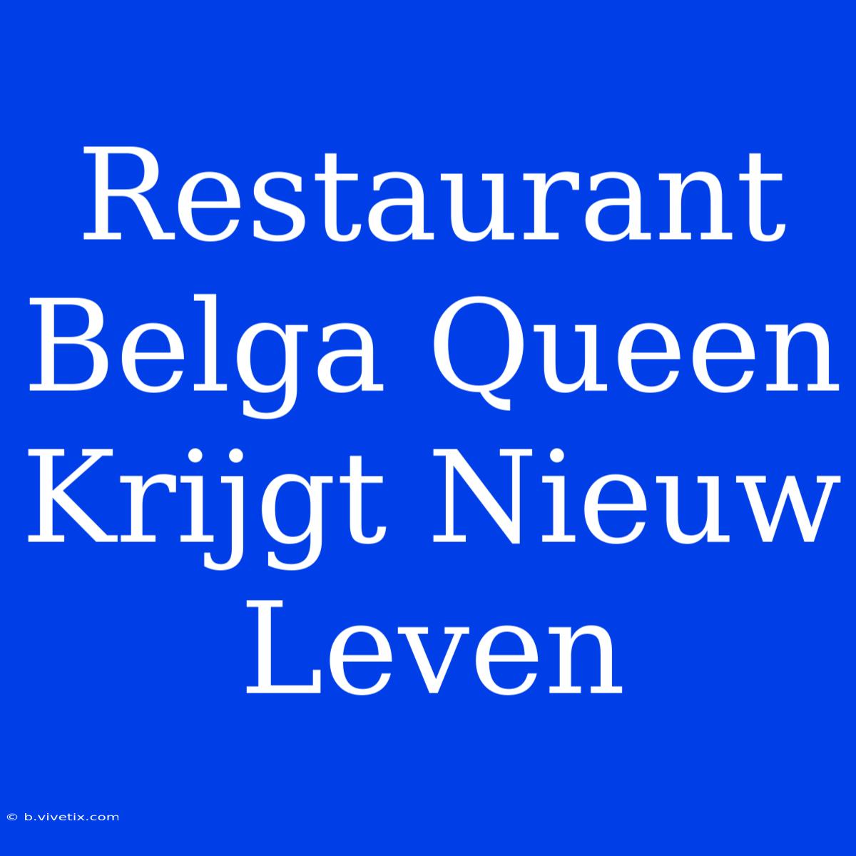 Restaurant Belga Queen Krijgt Nieuw Leven