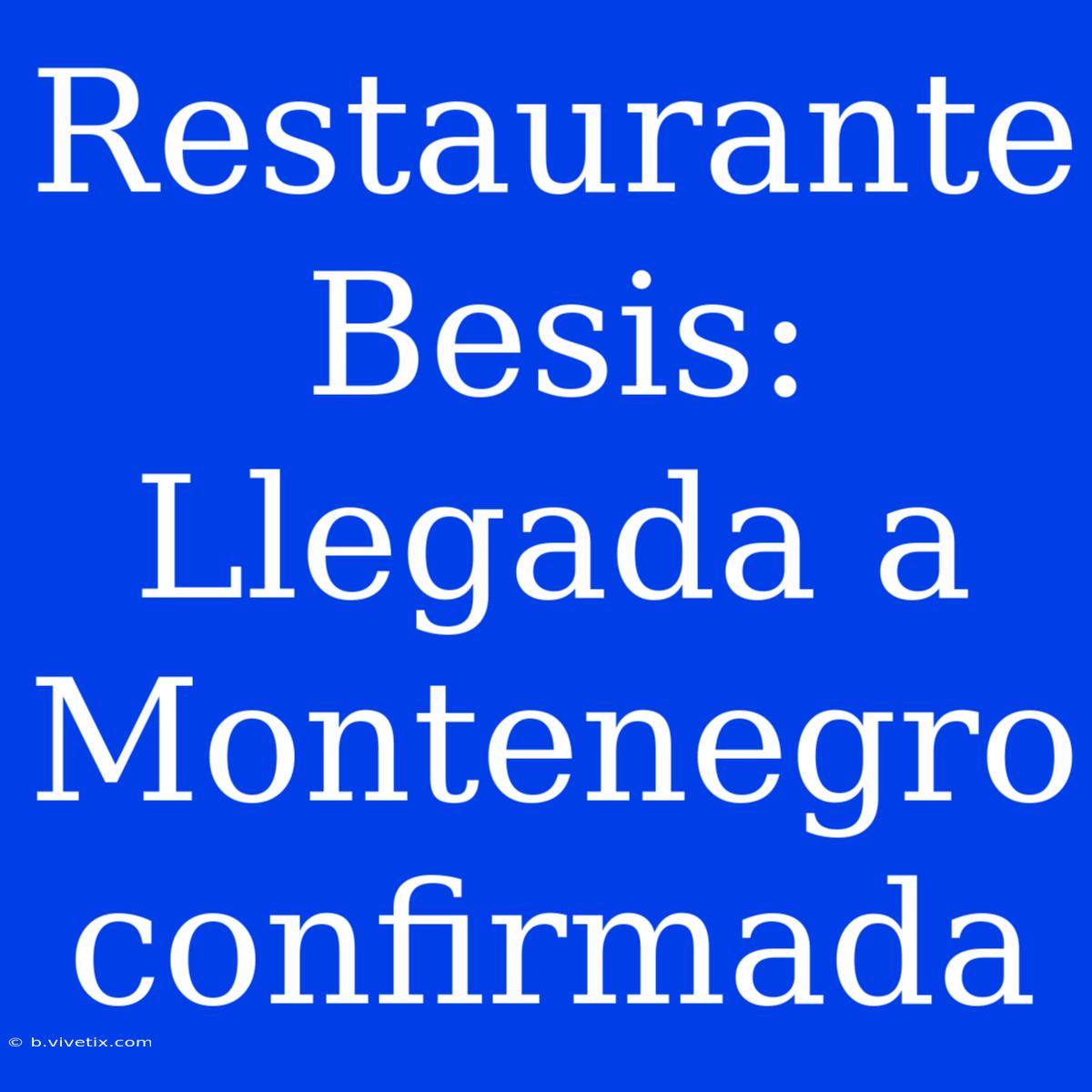 Restaurante Besis: Llegada A Montenegro Confirmada