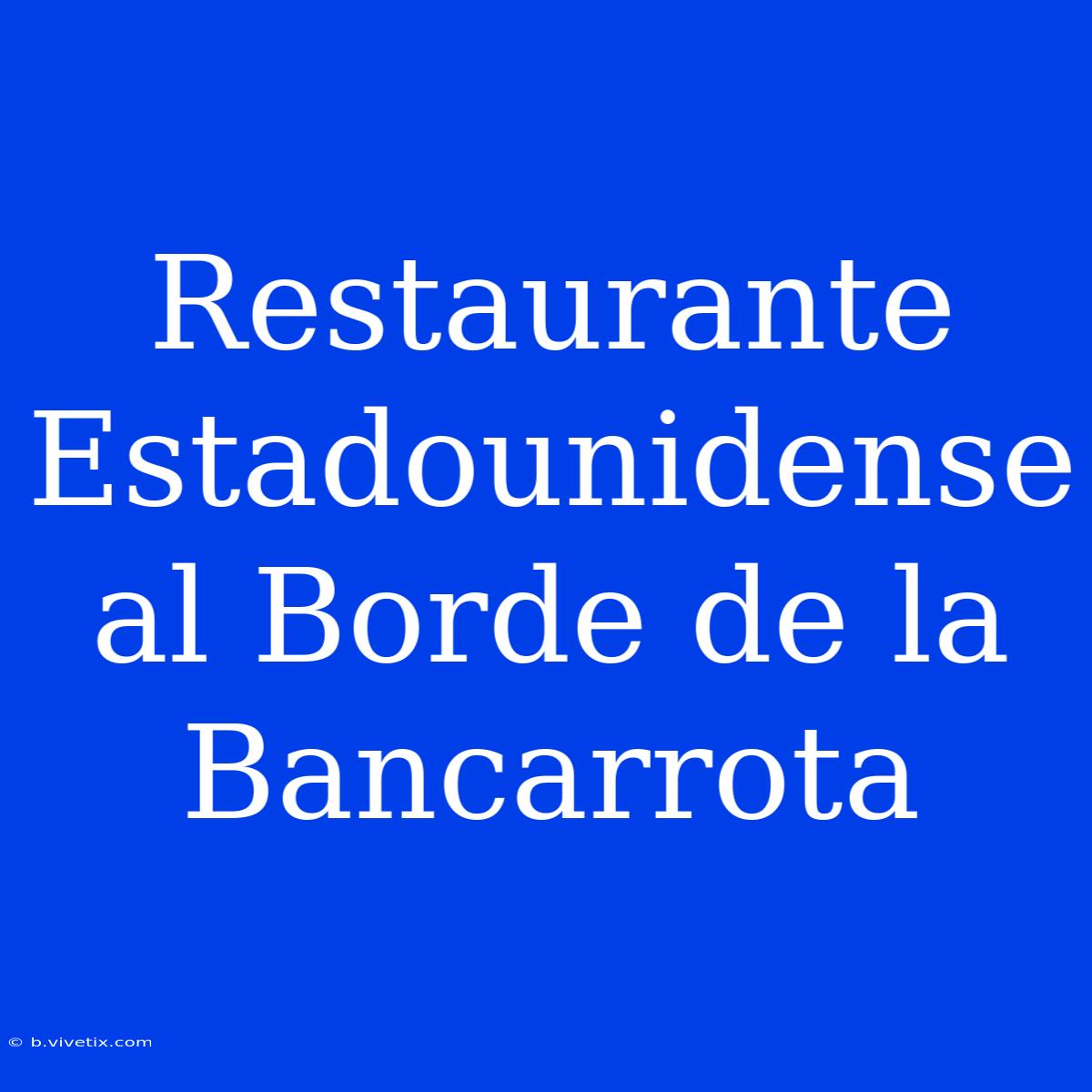 Restaurante Estadounidense Al Borde De La Bancarrota