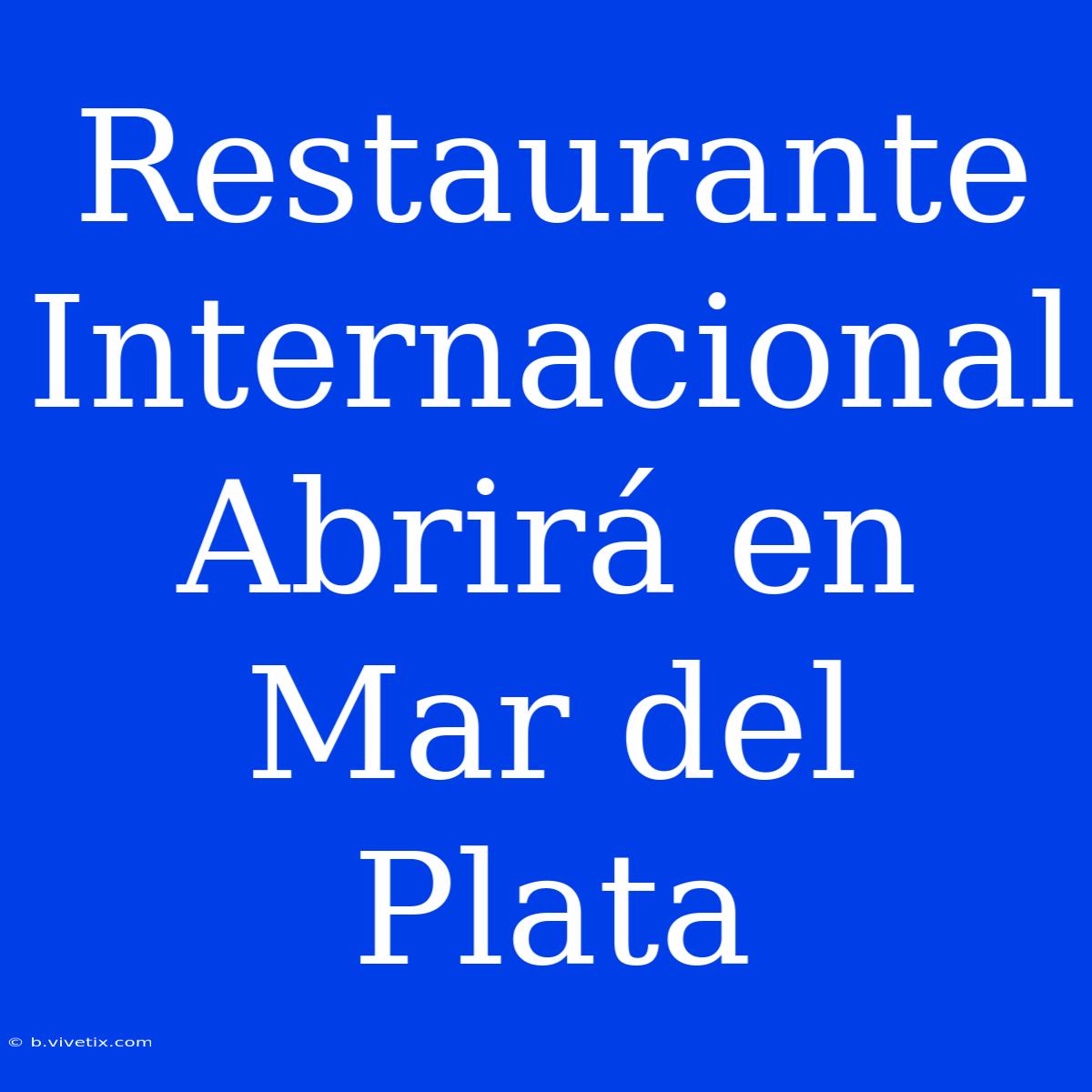 Restaurante Internacional Abrirá En Mar Del Plata