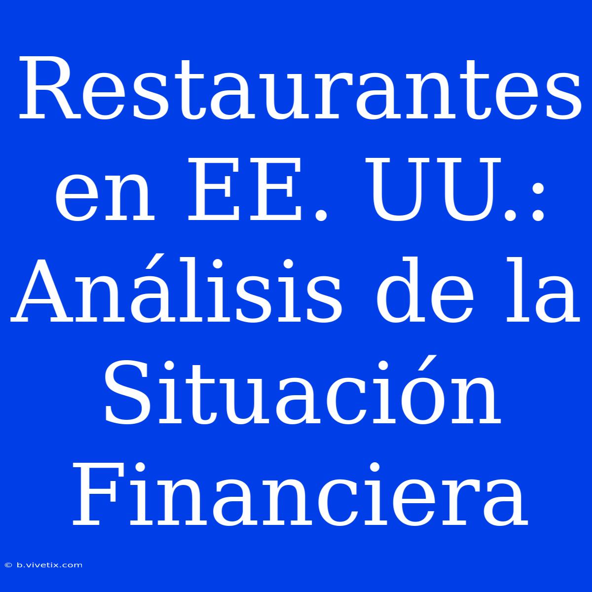 Restaurantes En EE. UU.: Análisis De La Situación Financiera