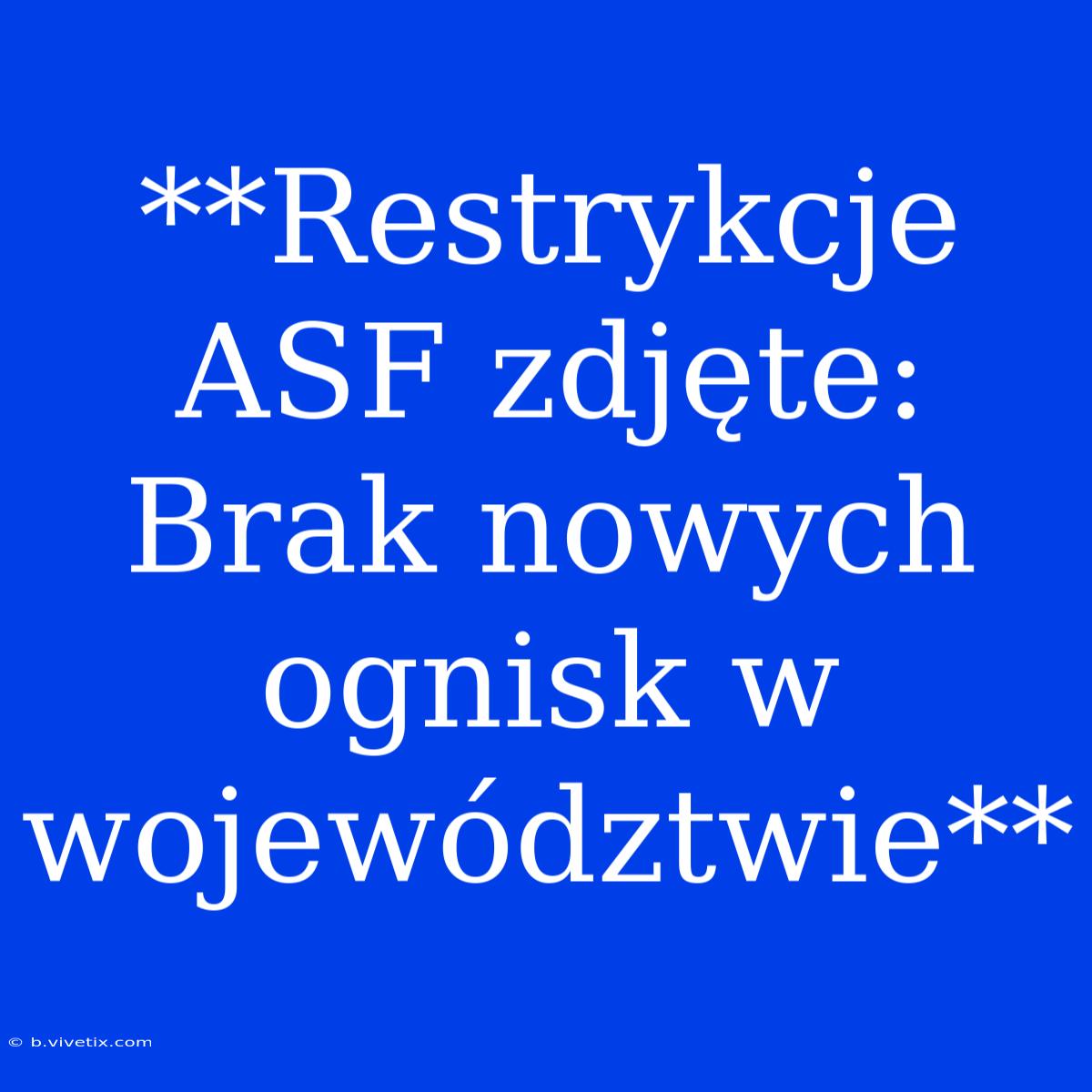 **Restrykcje ASF Zdjęte: Brak Nowych Ognisk W Województwie**